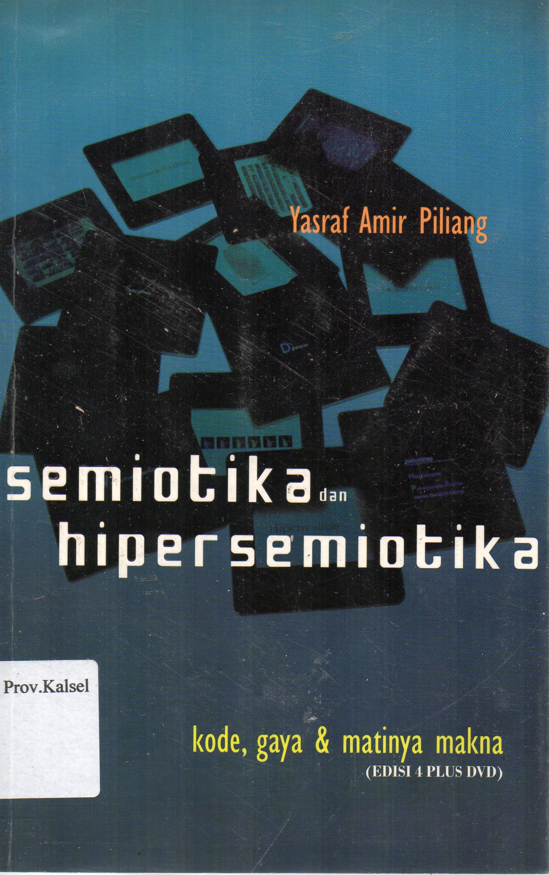 Cover Semiotika dan Hipersemiotika : Gaya, Kode dan Matinya Makna / Yasraf Amir Piliang ; editor, Alfathri Adlin.
