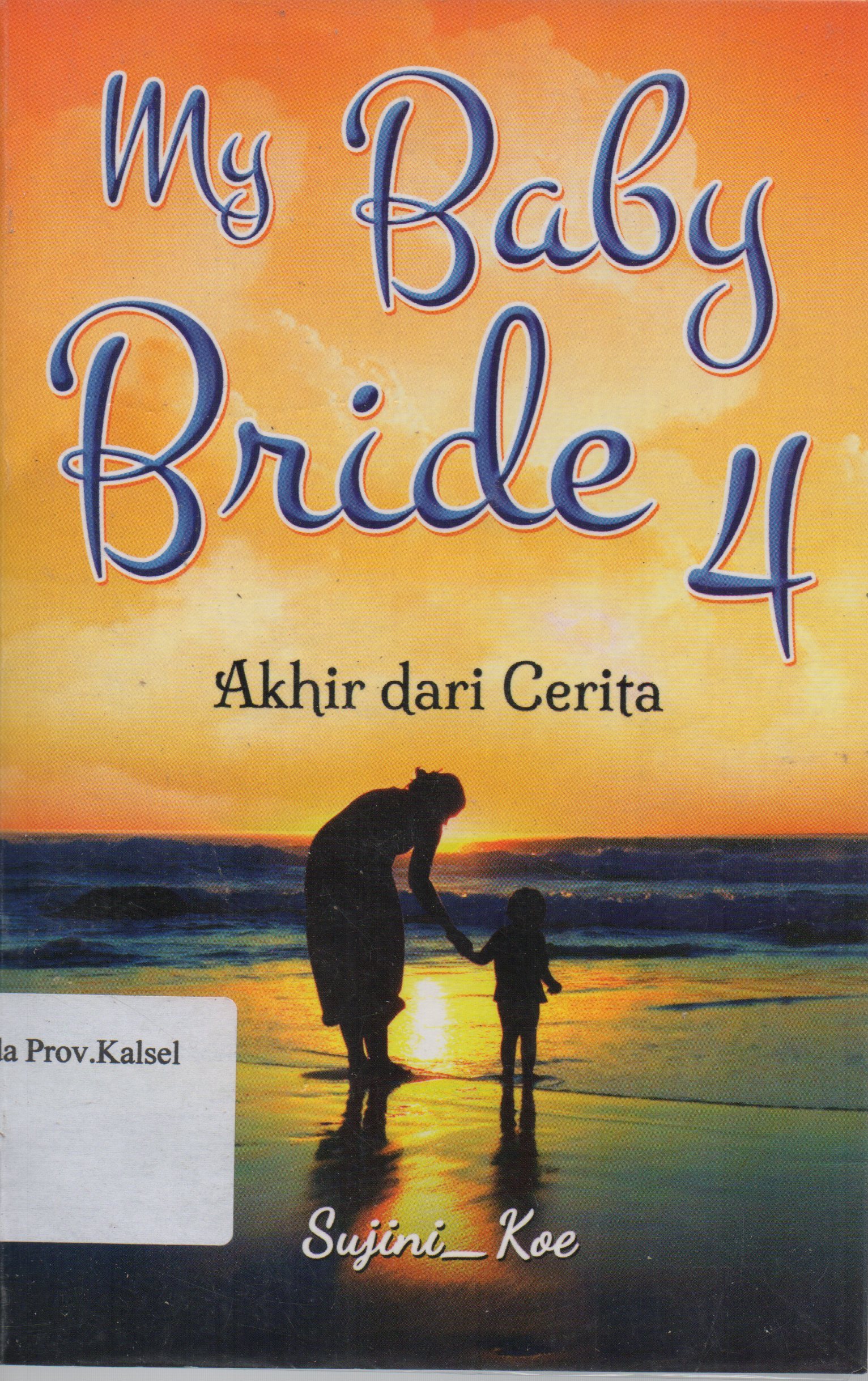 Cover My Baby Bride 4 : Akhir dari cerita / Sujini Koe ; penyunting, Farid Hidayat.
