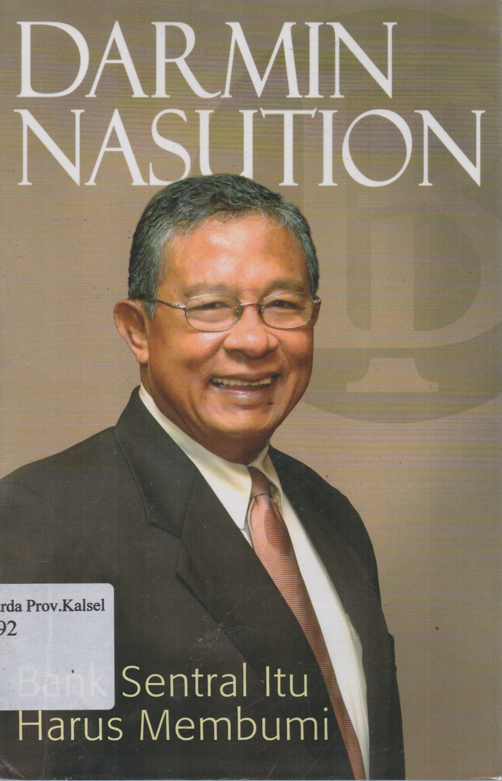 Cover Darmin Nasution : Bank Sentral itu harus membumi / Darmin Nasution ; penyunting, Redaksi Galang Pustaka.