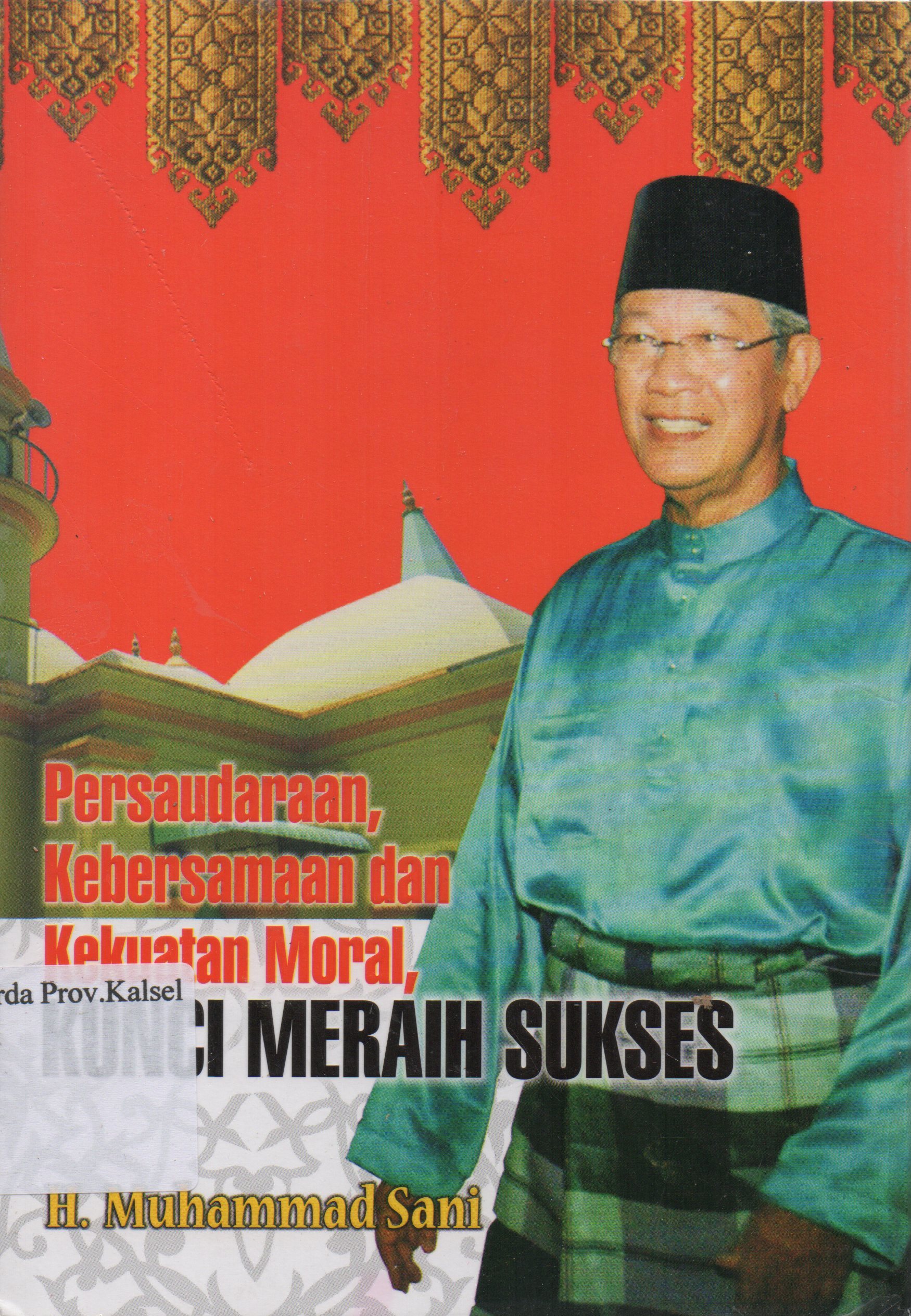 Cover Persaudaraan, Kebersamaan dan Kekuatan Moral, Kunci Meraih Sukses / H. Muhammad Sani ; penyunting, KH. M. Rusli Amin, H. Mahadi Rahman.