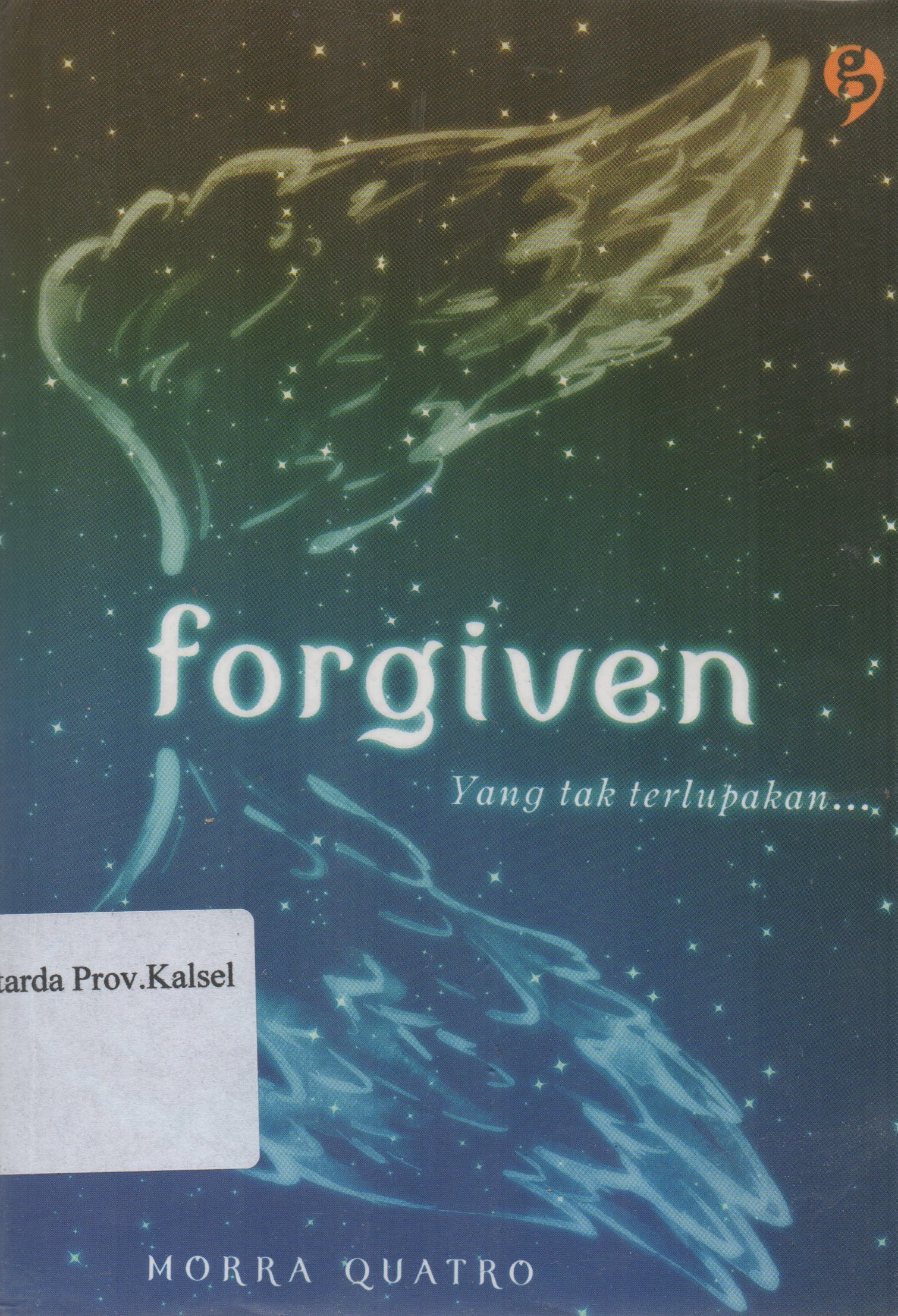 Cover Forgiven yang tak terlupakan / Morra Quatro ; editor, Kinanti Atmarandy.
