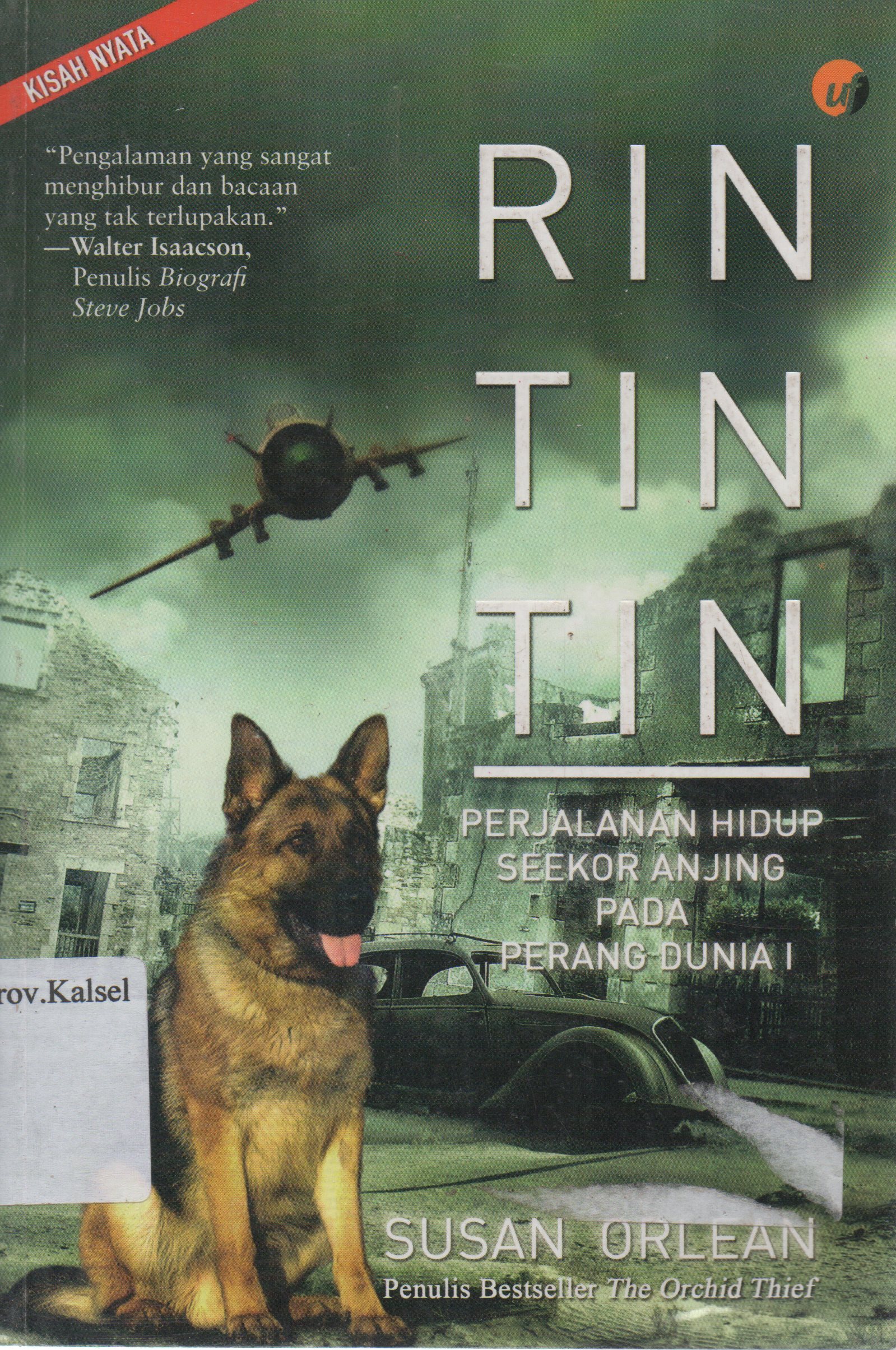 Cover Rin Tin Tin : perjalanan hidup seekor anjing pada perang dunia 1 / Susan Orlean ; penerjemah, Dina Begum ; penyunting, Nor Sofiyani.
