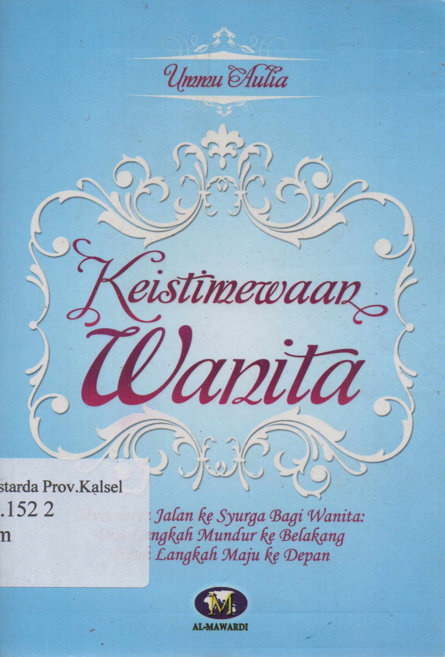 Cover Keistimewaan wanita : Mudahnya jalan ke syurga bagi wanita : dua langkah mundur ke belakang tujuh langkah maju ke depan / Ummu Aulia ; Editor, Tim Al-Mawardi