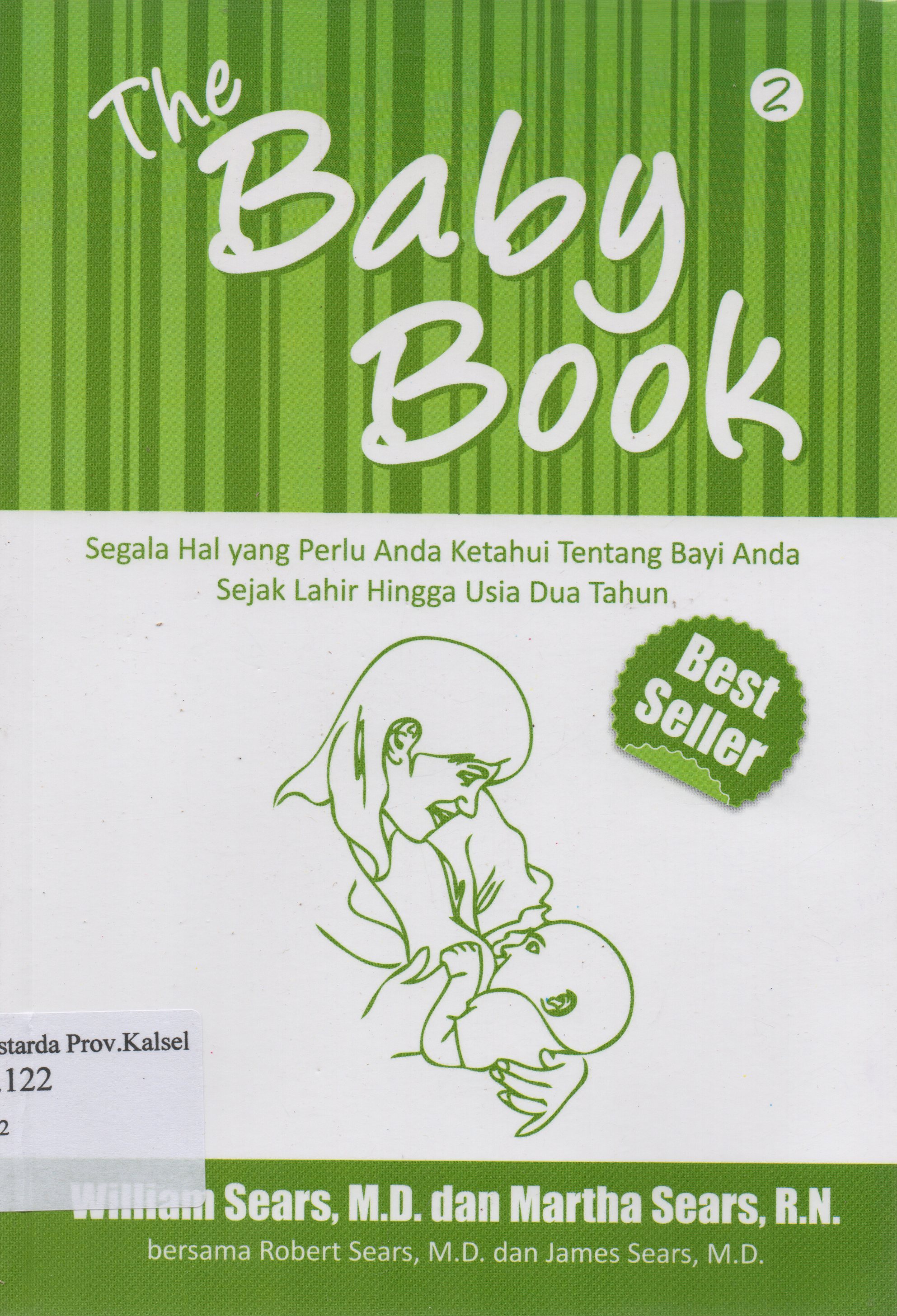 Cover The Baby Book 2 : Segala hal yang perlu anda ketahui tentang bayi anda sejak lahir hingga usia dua tahun / William Sears ... [et.al] ; penerjemah, Dwi Karyani ... [et.al] ; penyunting, Ati Cahayani.