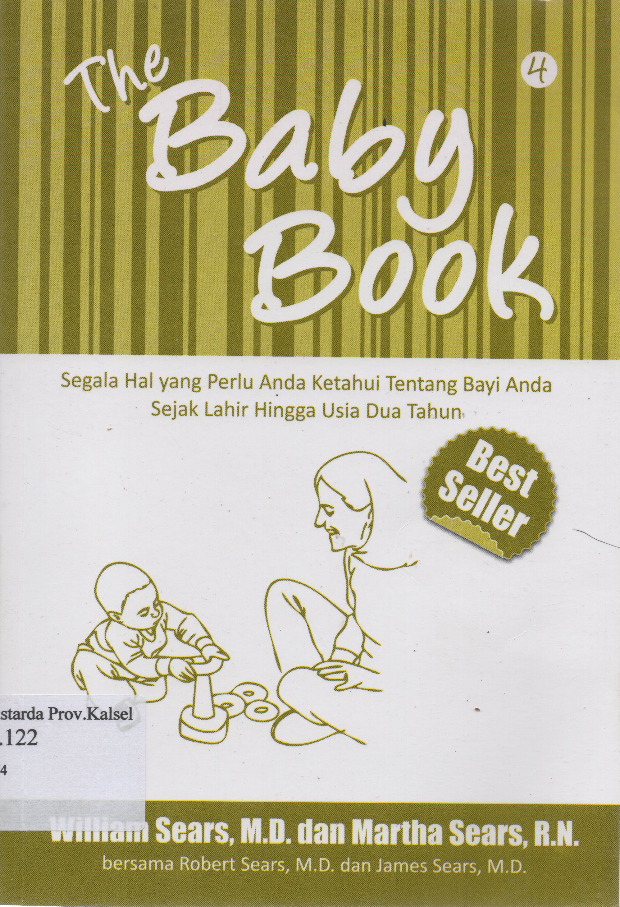 Cover The Baby Book 4 : Segala hal yang perlu anda ketahui tentang bayi anda sejak lahir hingga usia dua tahun / William Sears ... [et.al] ; penerjemah, Dwi Karyani ... [et.al] ; penyunting, Ati Cahayani.