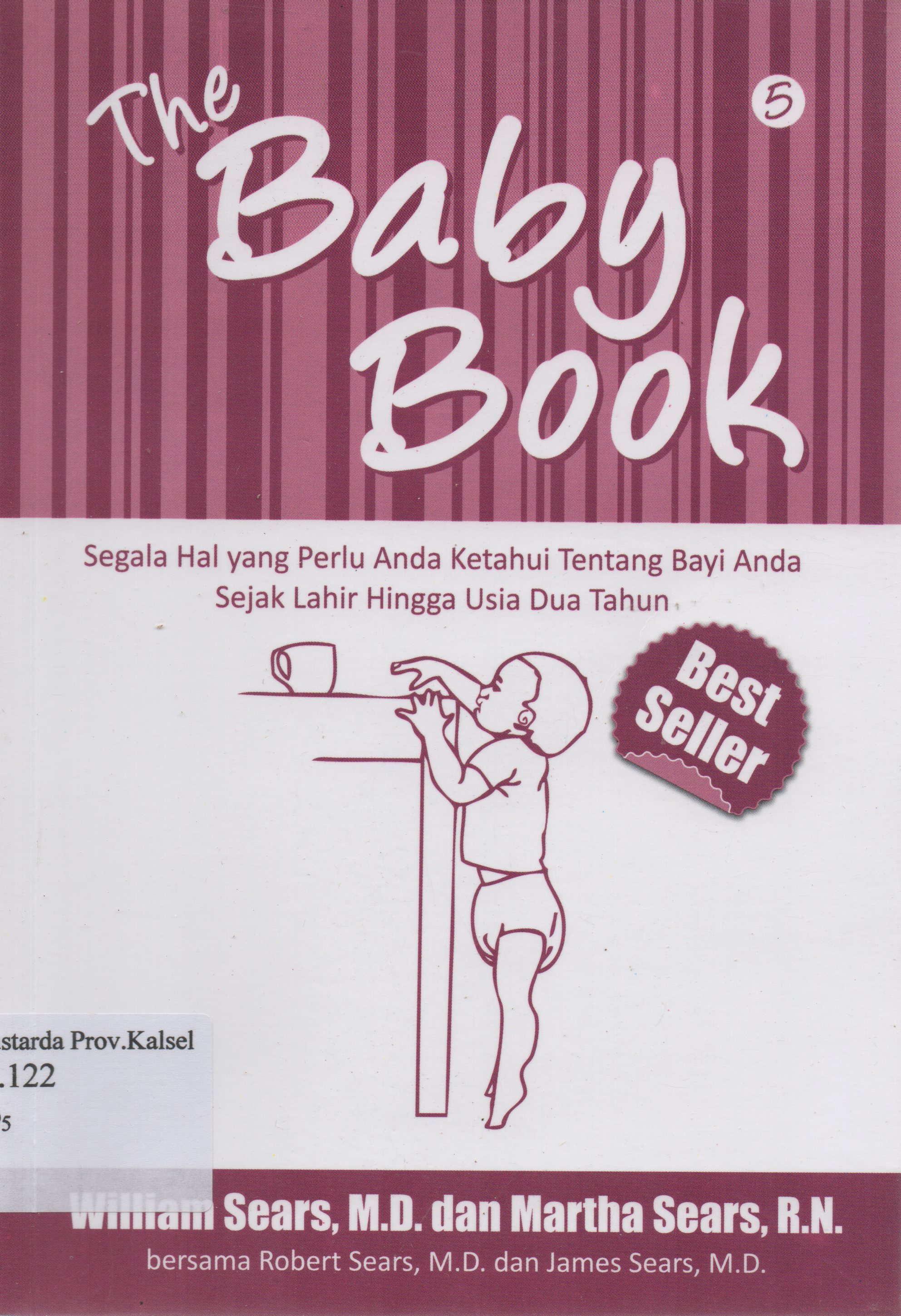 Cover The Baby Book 5 : Segala hal yang perlu anda ketahui tentang bayi anda sejak lahir hingga usia dua tahun / William Sears ... [et.al] ; penerjemah, Dwi Karyani ... [et.al] ; penyunting, Ati Cahayani.