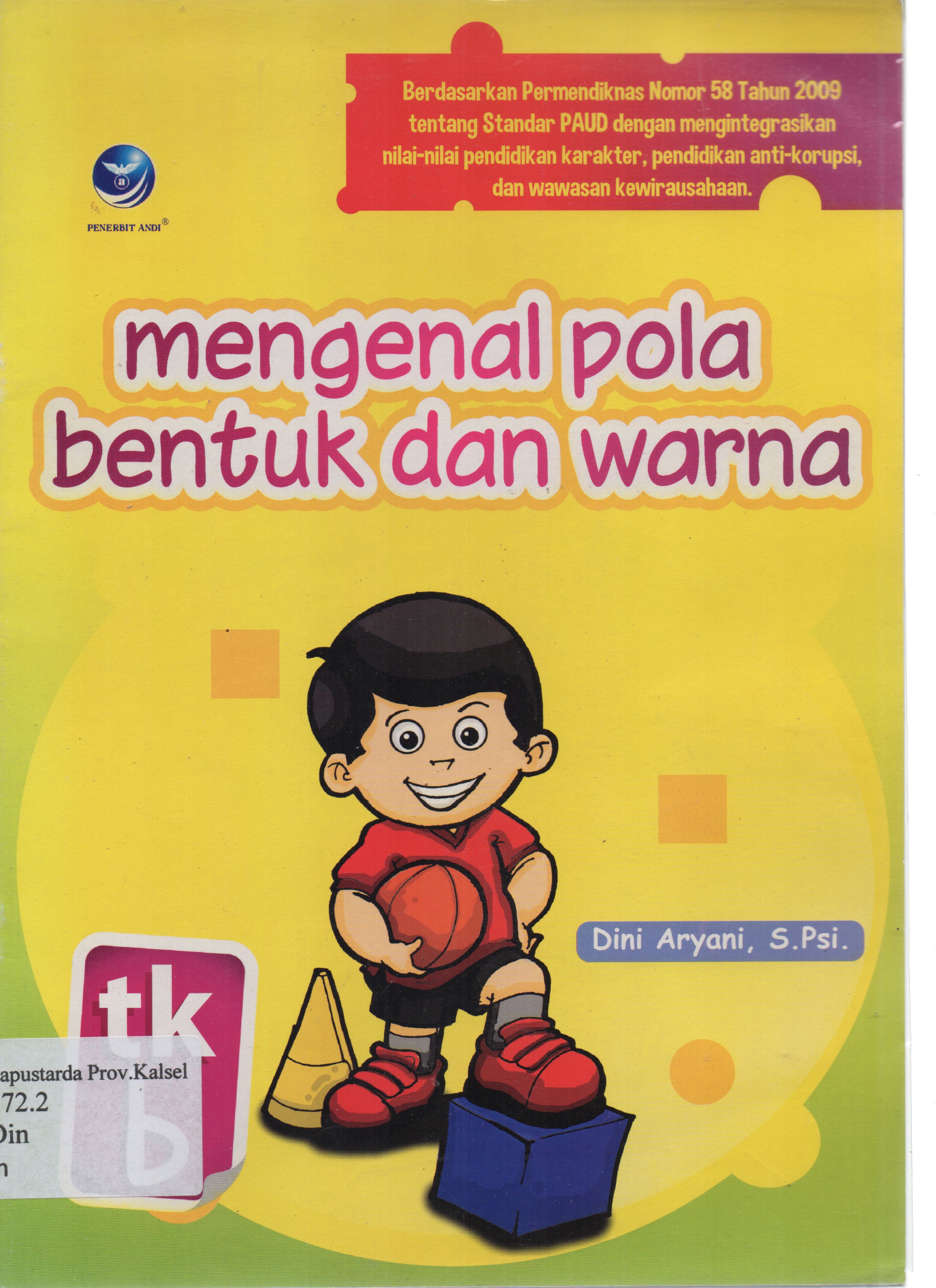 Cover Mengenal pola bentuk dan warna / Dini Aryani ; Editor, E. Rahayu Prasetyaningsih.