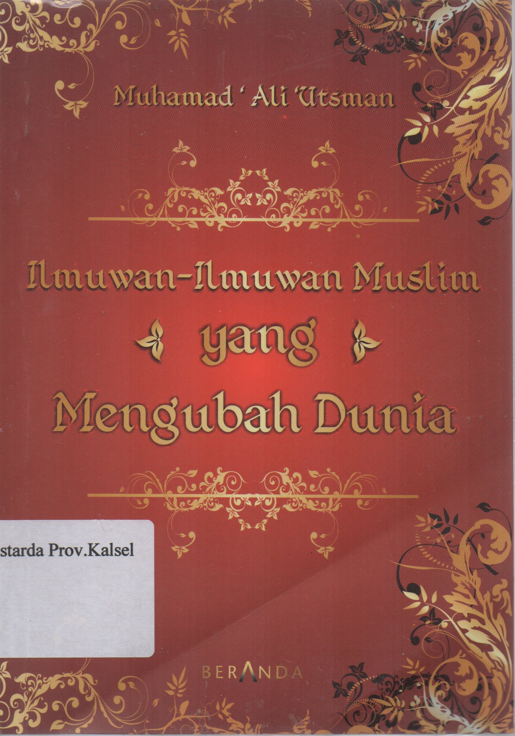 Cover Ilmuwan-ilmuwan muslim yang mengubah dunia / Muhammad Ali Utsman ; alih bahasa, Tim Beranda.