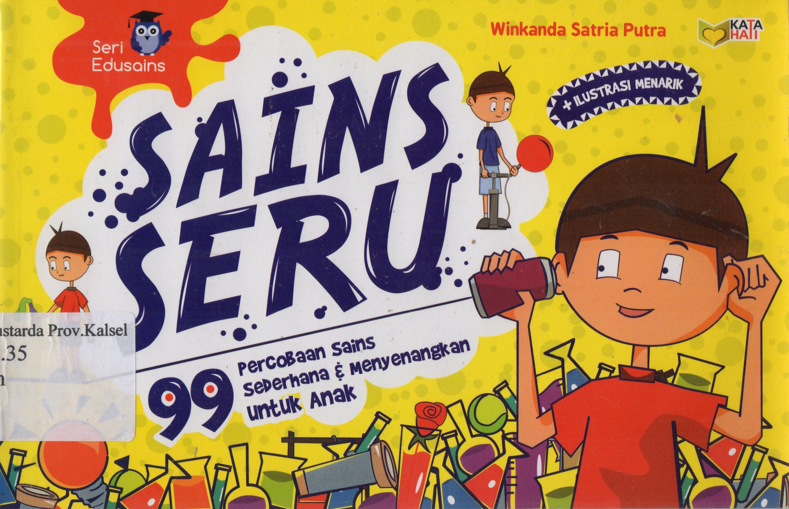 Cover Sains seru : 99 percobaan sains sederhana dan menyenangkan untuk anak / Winkanda Satria Putra ; editor, Rose Kusumaning Ratri.