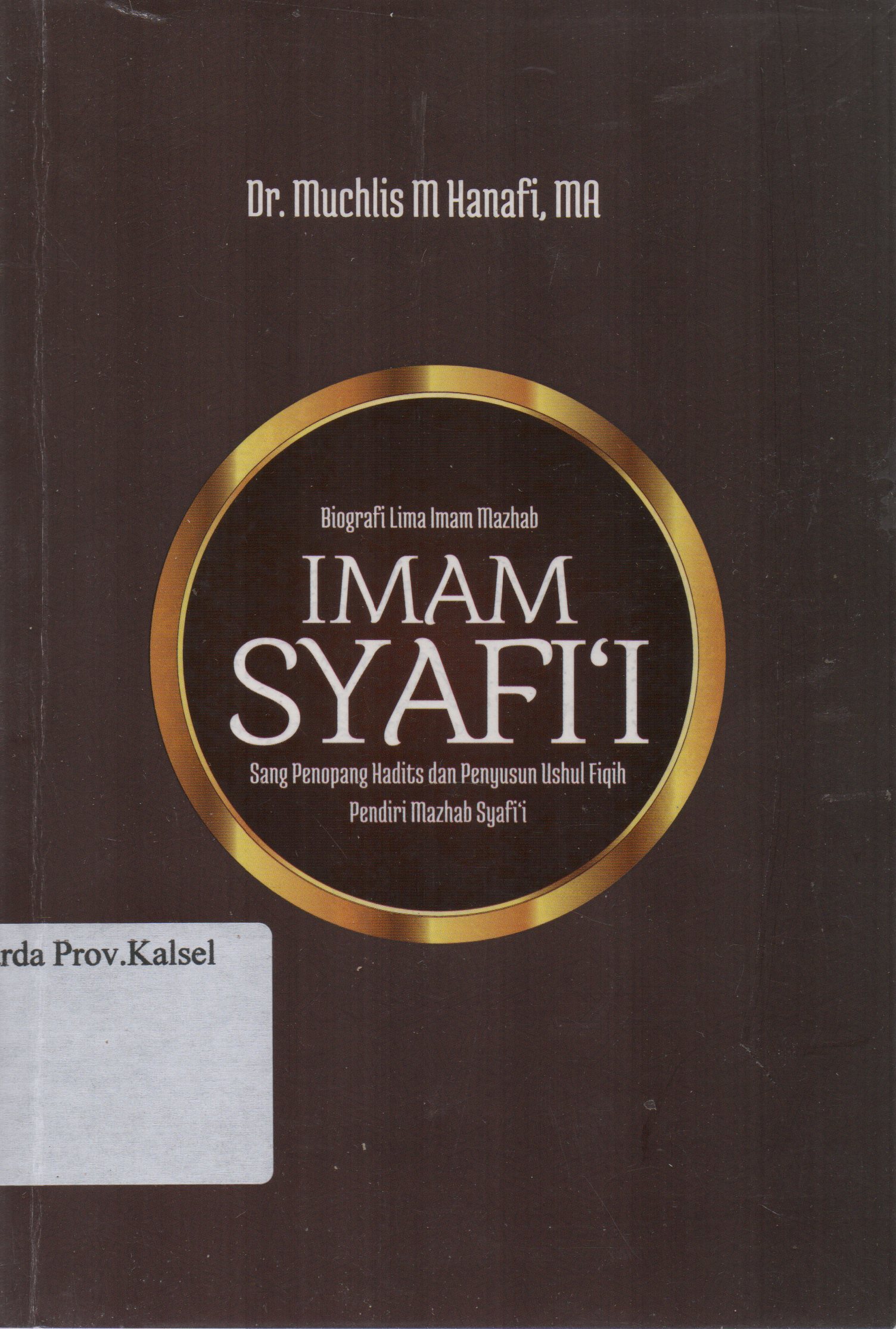 Cover Biografi lima Imam Mazhab : Imam Syafi'i sang penopang hadits dan penyusun Ushul Fiqih pendiri mazhab Syafi'i / Muchlis M. Hanafi, Yunan Askaruzzaman ; penyunting, Faiq Ihsan Anshari.