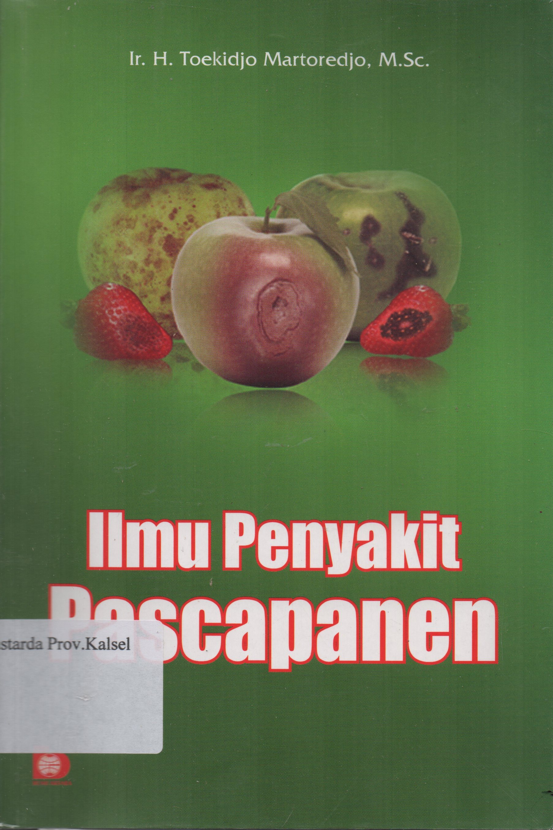 Cover Ilmu penyakit pascapanen / Toekidjo Martoredjo ; editor, Rini Rachmatika
