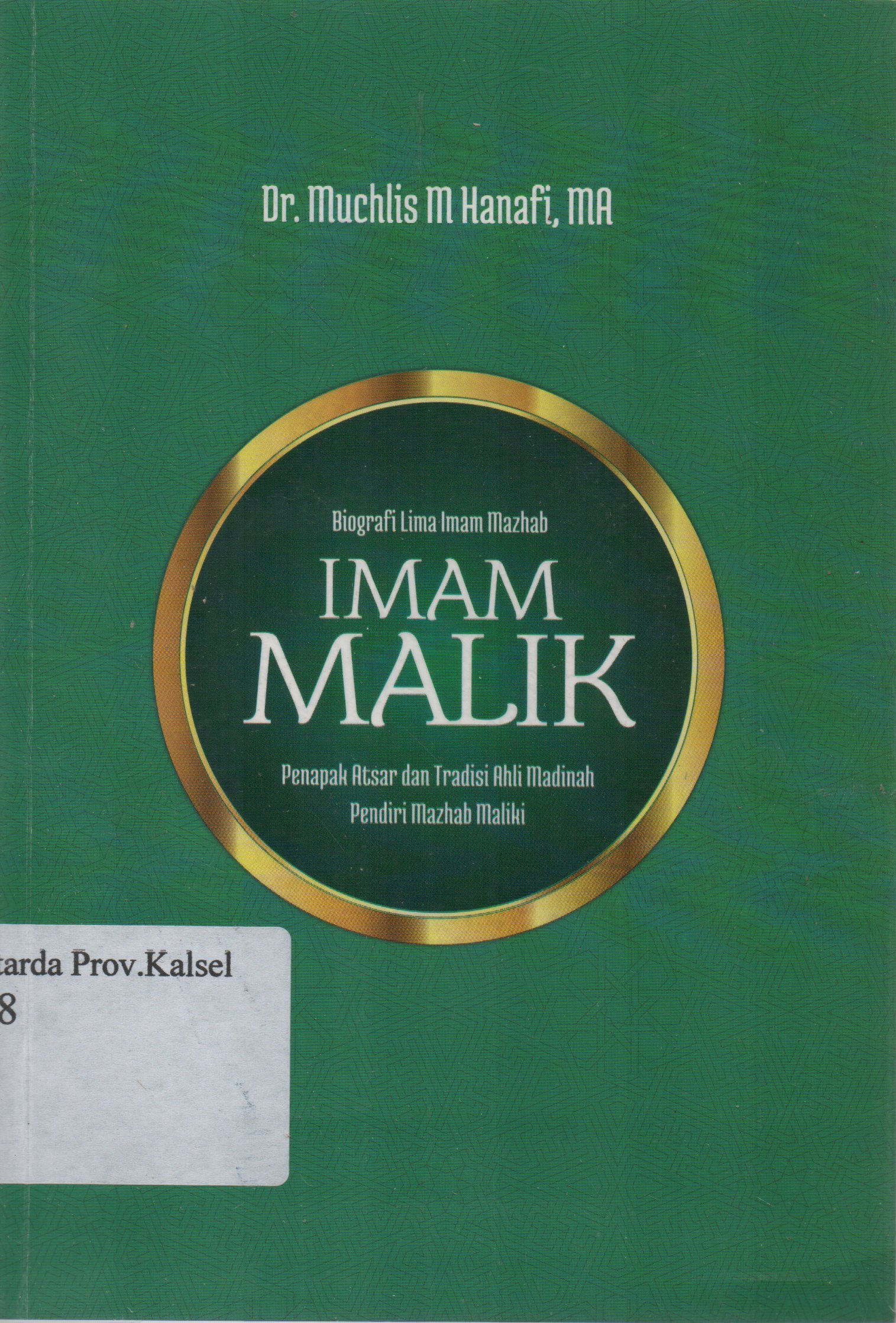 Cover Biografi lima Imam Mazhab : Imam Malik Penapak Atsar dan Tradisi Ahli Madinah Pendiri Mazhab Maliki / Muchlis M. Hanafi, Yunan Askaruzzaman ; penyunting, Faiq Ihsan Anshari.