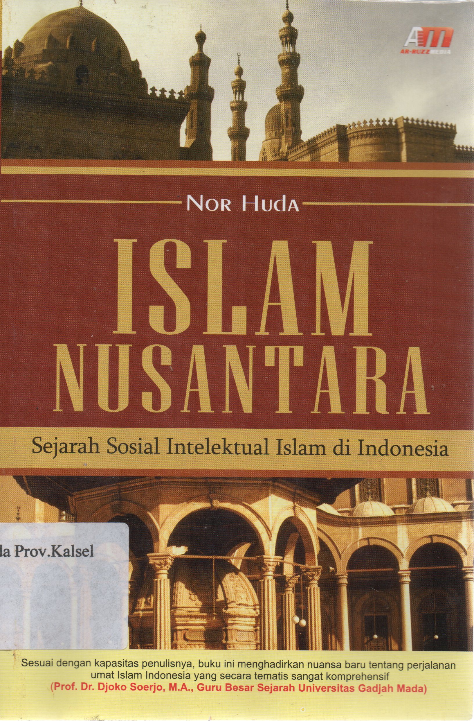 Cover Islam Nusantara : Sejarah Sosial Intelektual Islam di Indonesia / Nor Huda ; editor, Abdul Qodir Shaleh.