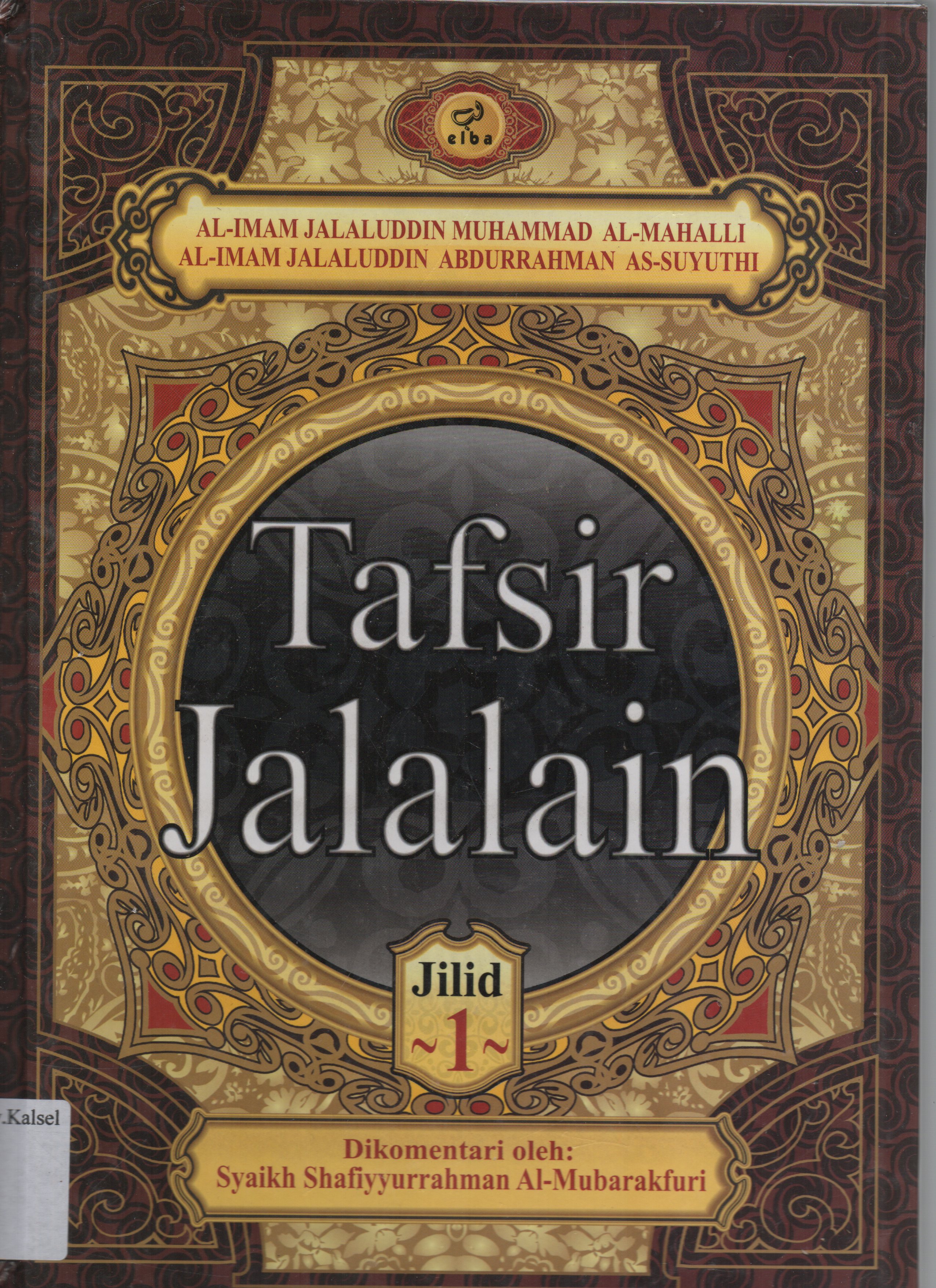 Cover Tafsir Jalalain Jilid 1 / Al-Imam Jalaluddin Abdirrahman bin Abu Bakar As-Suyuthi ; Penerjemah, Najib Junaidi.