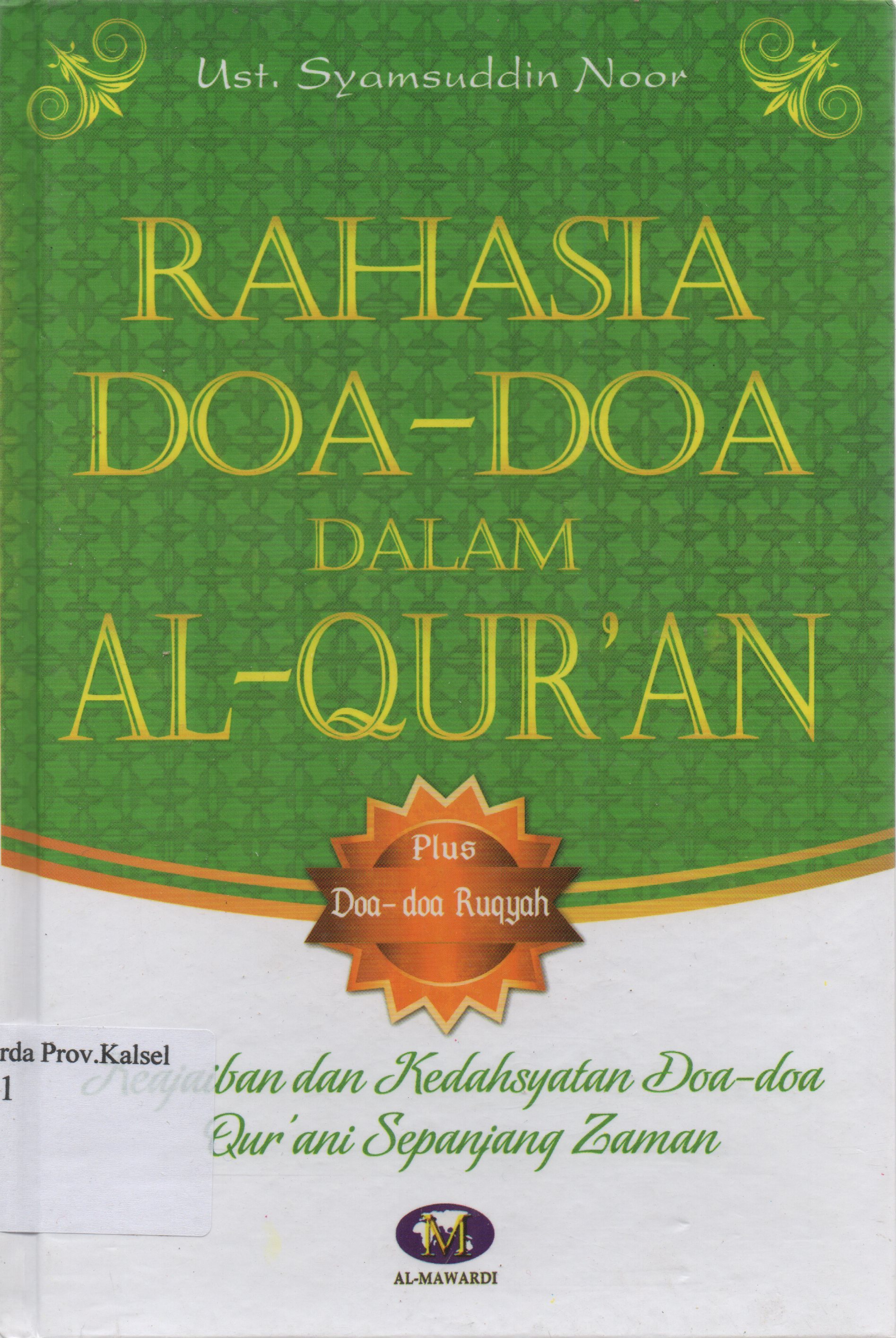 Cover Rahasia doa-doa dalam Al-Qur'an : Keajaiban dan kedahsyatan doa-doa Qur'ani sepanjang zaman / Al-Ustadz Syamsuddin Noor ; editor, Abi Faiq.