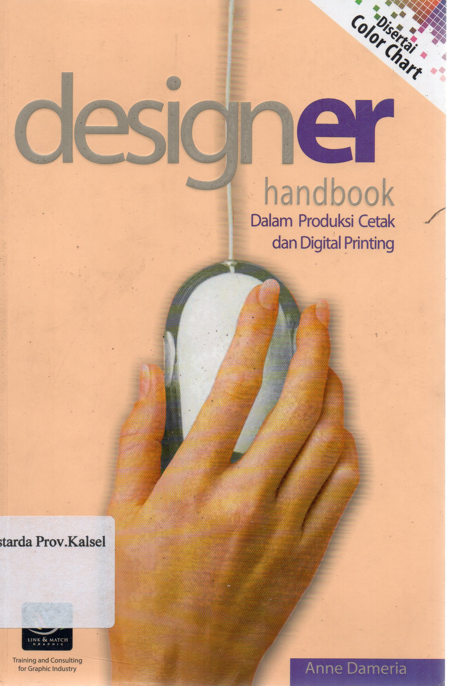 Cover Designer handbook dalam produksi cetak dan digital printing / Anne Dameria.
