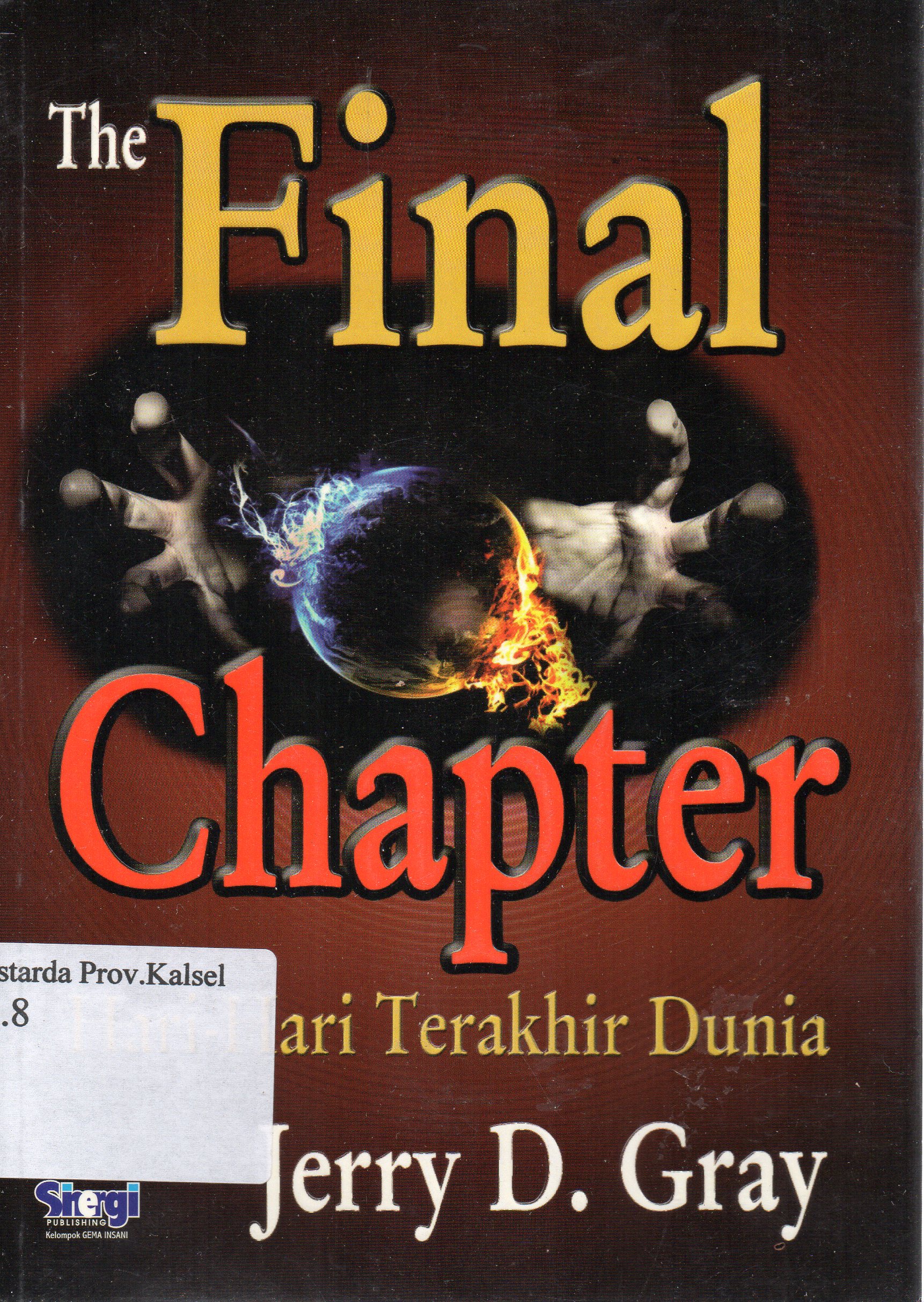 Cover The final chapter : Hari-hari terakhir dunia / Jerry D. Gray ; penerjemah, Muhammad Arief Indarjo.