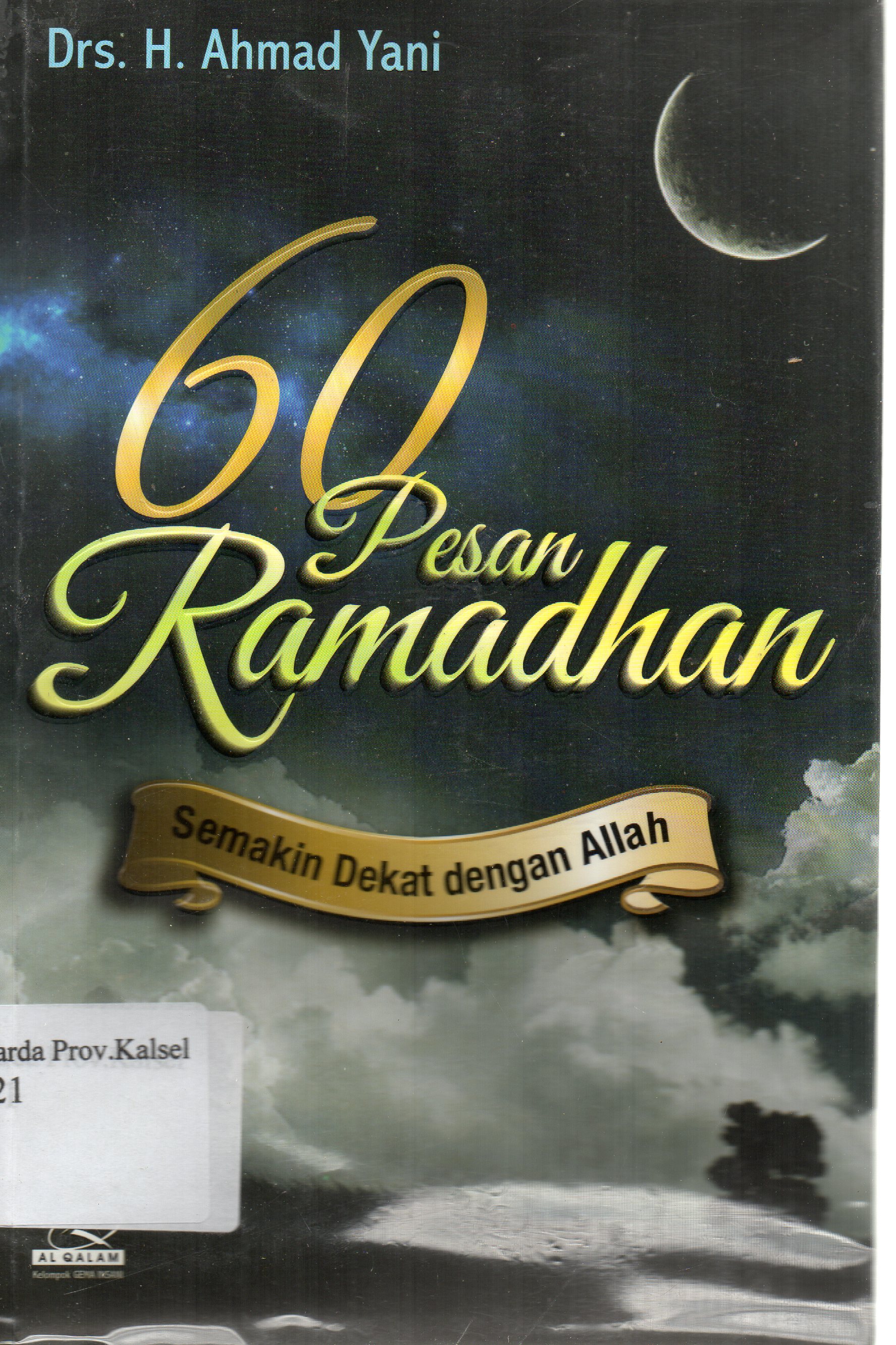 Cover 60 pesan ramadhan : Semakin dekat dengan Allah / H. Ahmad Yani ; penyunting, Ratih Kumalaningrum.