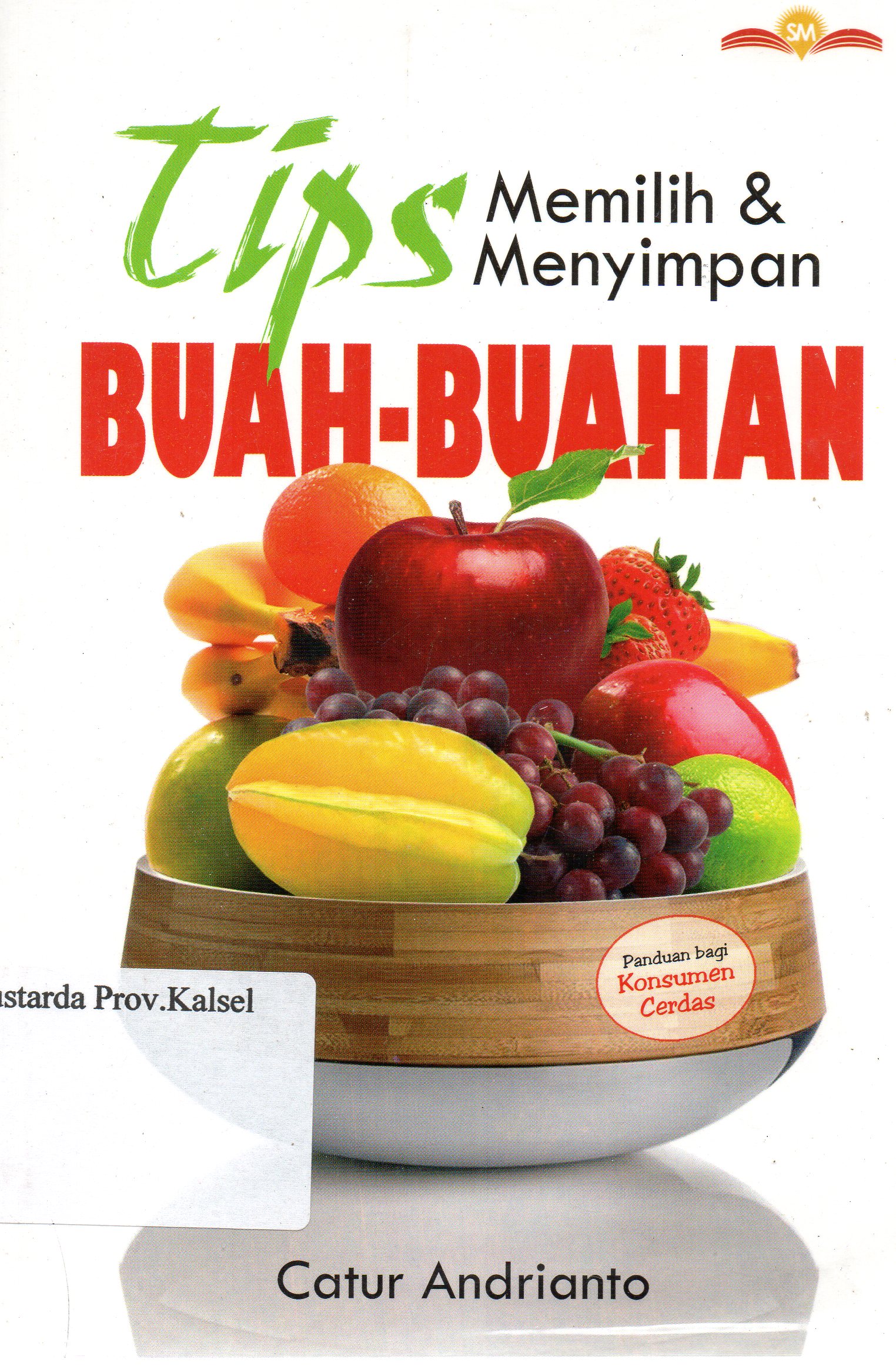 Cover Tips memilih dan menyimpan buah-buahan / Catur Andrianto.