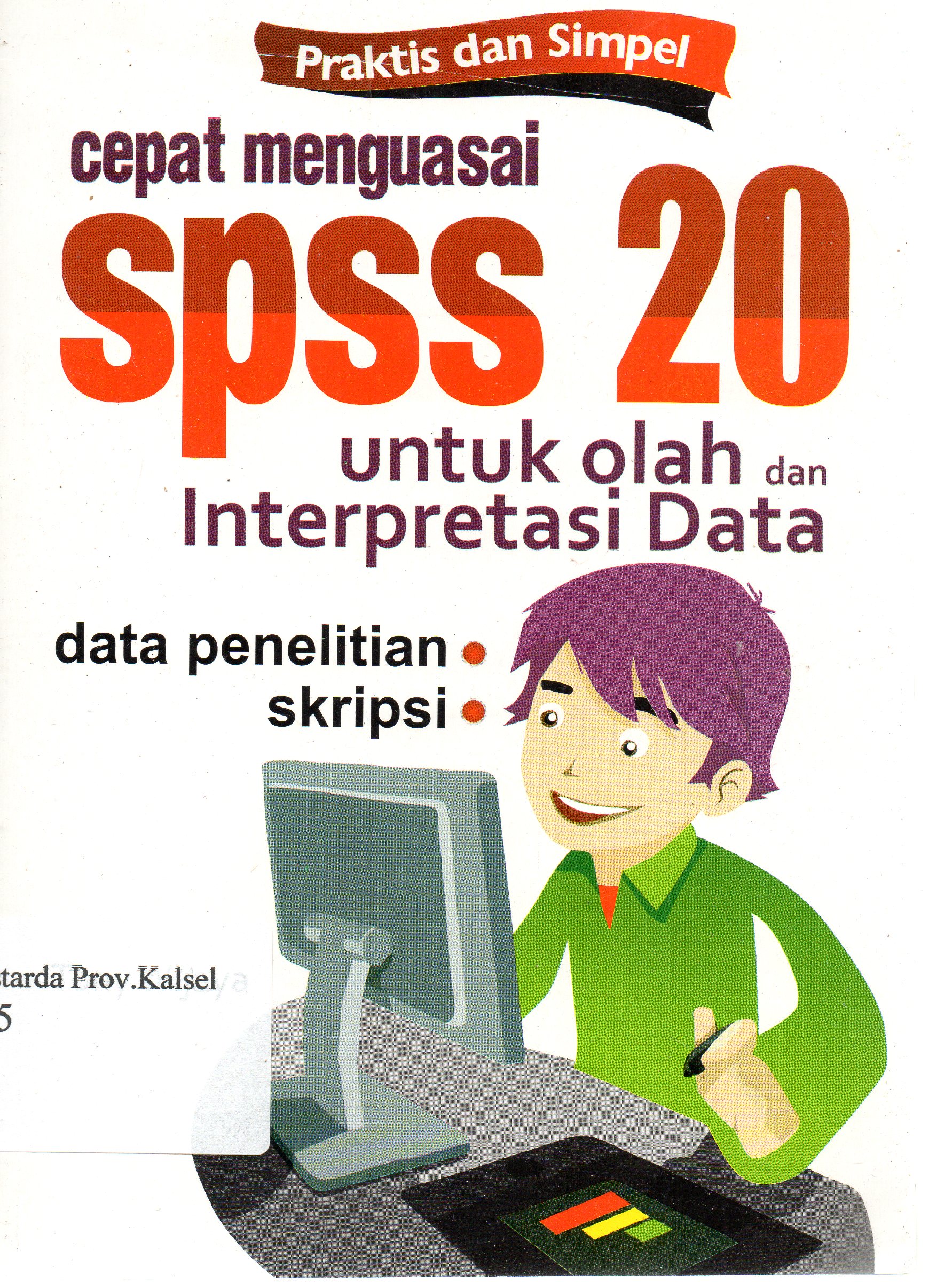 Cover Praktis dan simpel cepat menguasai SPSS 20 untuk olah dan interpretasi data / Toni Wijaya.