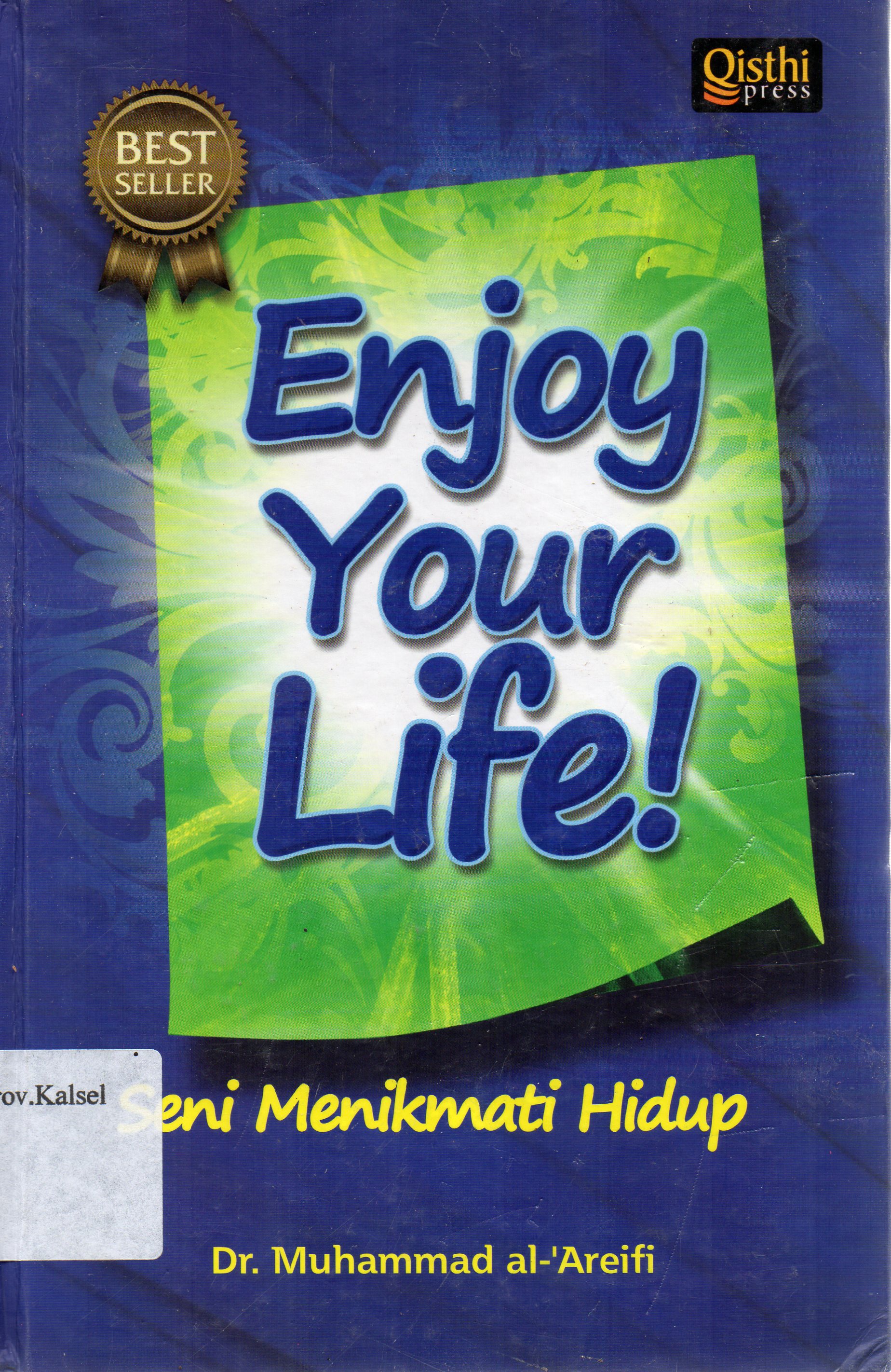 Cover Enjoy Your Life ! : Seni Menikmati Hidup / Muhammad al-'Areifi ; penerjemah, Zulfi Askar ; penyunting, Fedrian Hasmand ... [et.al].