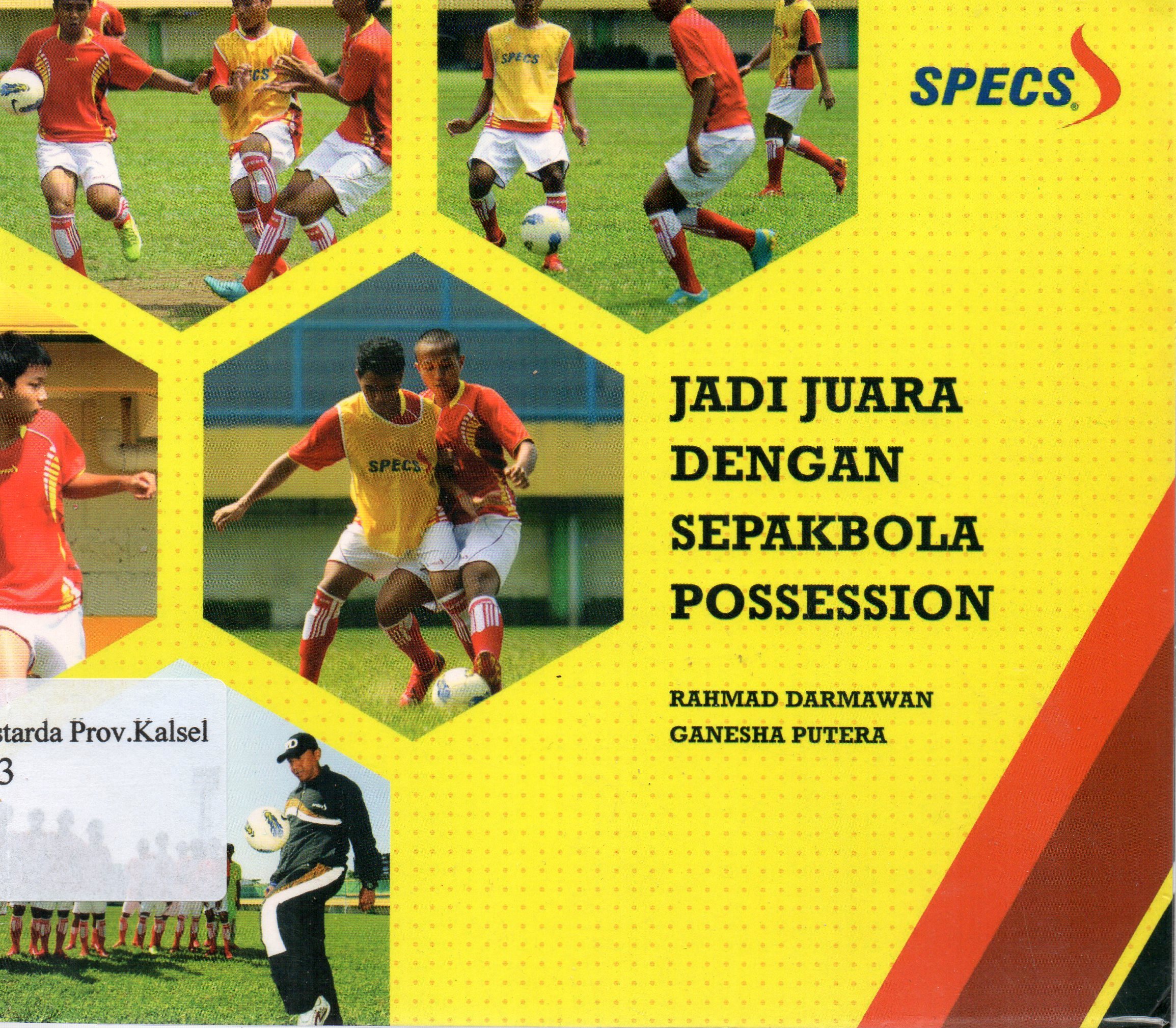 Cover Jadi Juara dengan sepak bola possession / Rahmad Darmawan, Ganesha Putera.