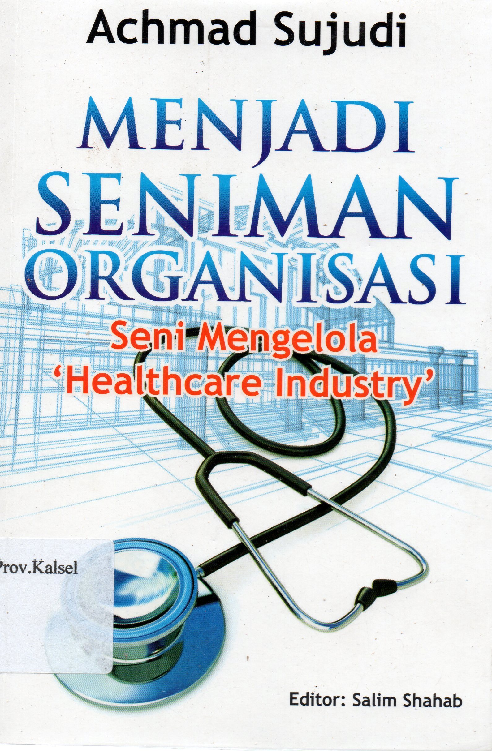 Cover Menjadi seniman organisasi / Achmad Sujudi ; editor, Salim Shahab.