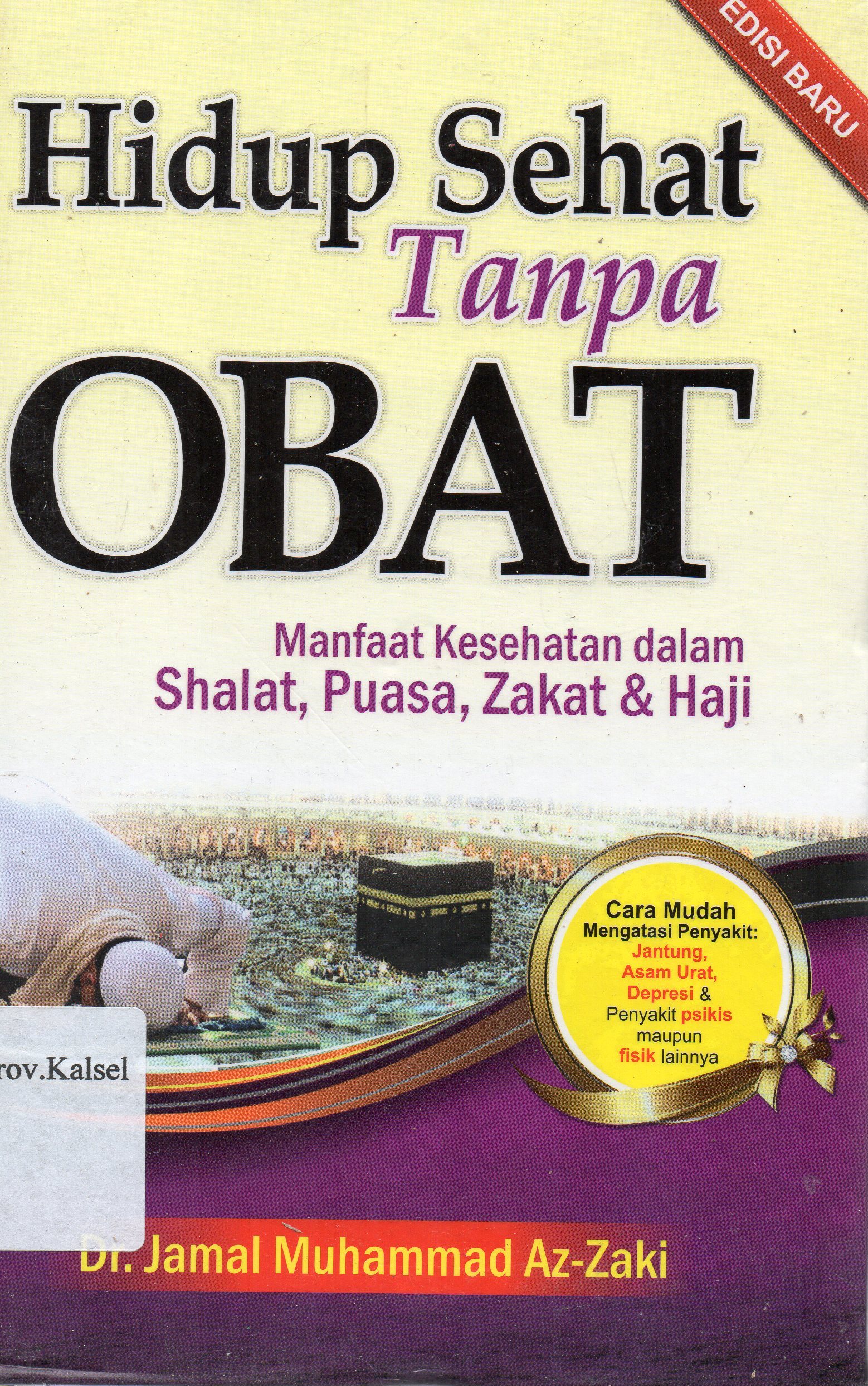 Cover Hidup sehat tanpa obat : Manfaat kesehatan dalam shalat, puasa, zakat, dan haji / Jamal Muhammad Az-Zaki ; penerjemah, Shalahudin.
