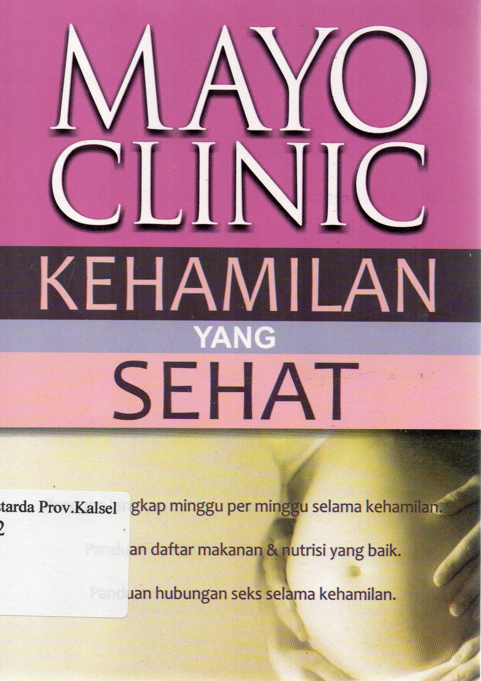Cover Mayo clinic : kehamilan yang sehat / Mayo clinic ; alih bahasa, Ana Budi Kuswandani.