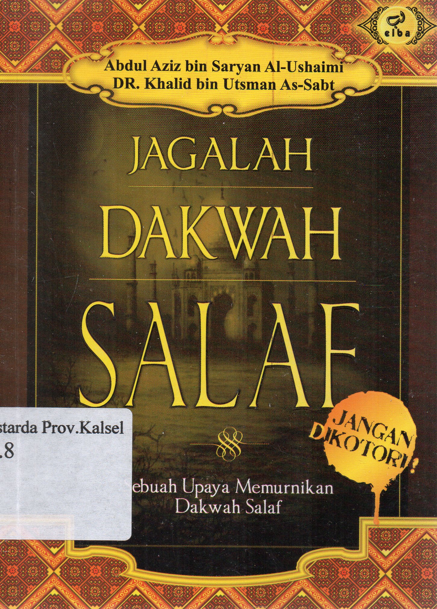 Cover Jagalah dakwah salaf ! Jangan dikotori ! : Sebuah upaya memurnikan dakwah salaf / Abdul Aziz bin Sarya Al-Ushaimi ; penerjemah, Najib Junaedi.