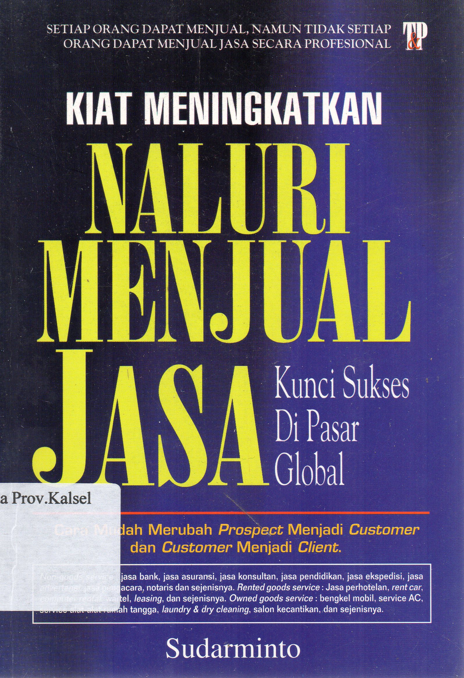 Cover Kiat meningkatkan naluri menjual jasa : Kunci sukses di pasar global / Sudarminto.
