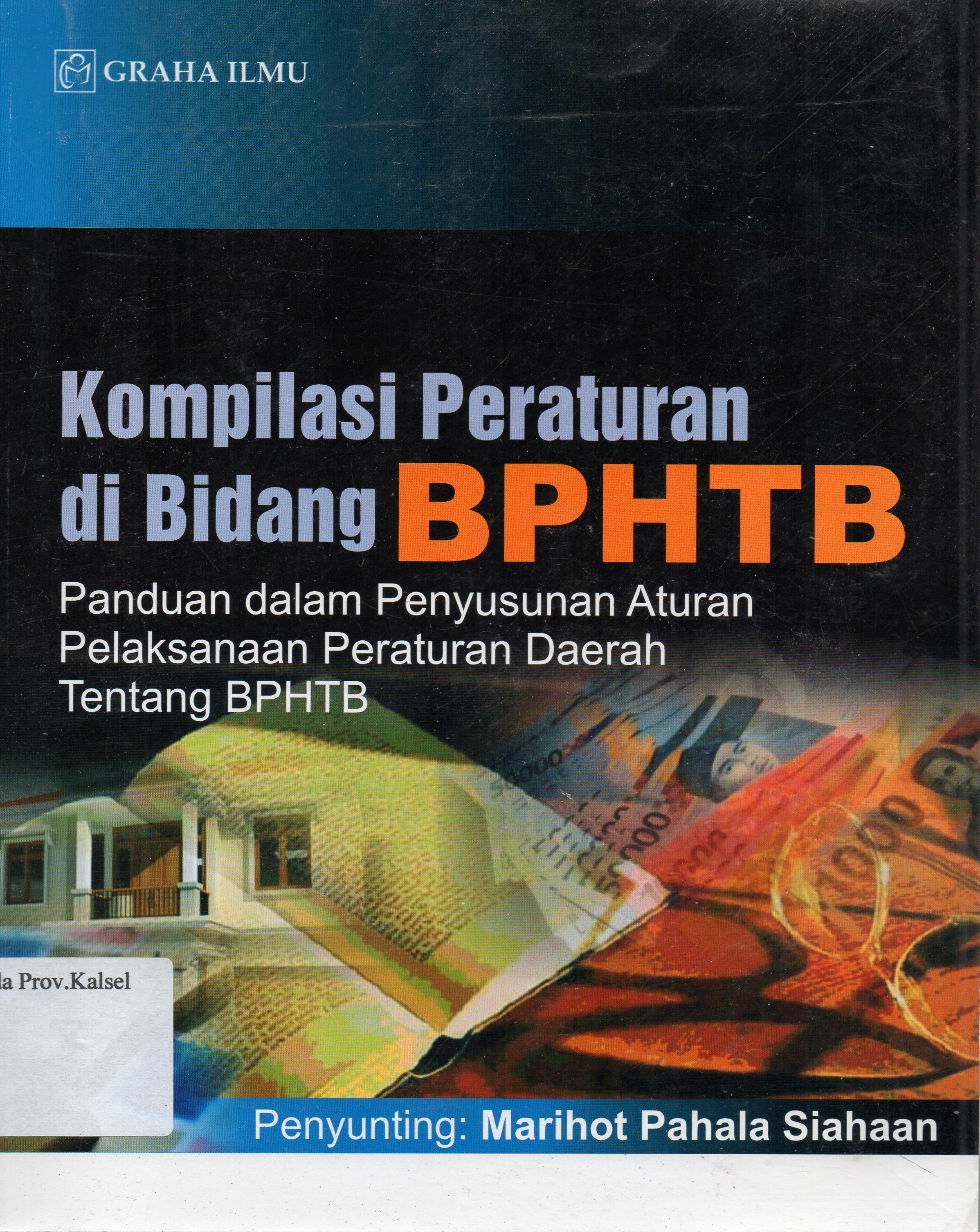 Cover Kompilasi peraturan di bidang BPHTB ( Panduan Dalam Penyusunan Aturan Pelaksanaan Peraturan Daerah BPHTB) / penyunting, Marihot Pahala Siahaan.