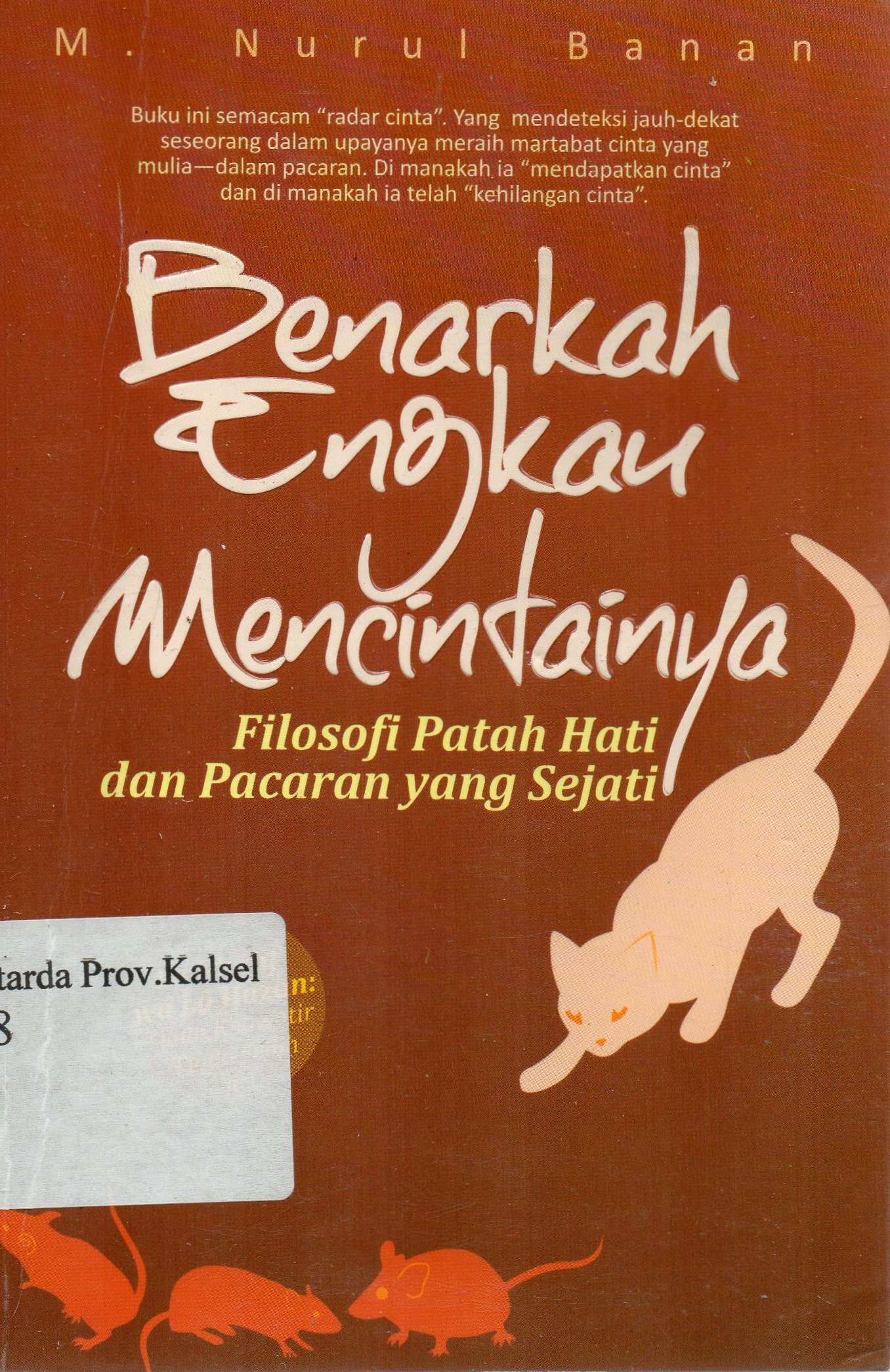Cover Benarkah engkau mencintainya : Filosofi patah hati dan pacaran yang sejati / Muhammad Nurul Banan.