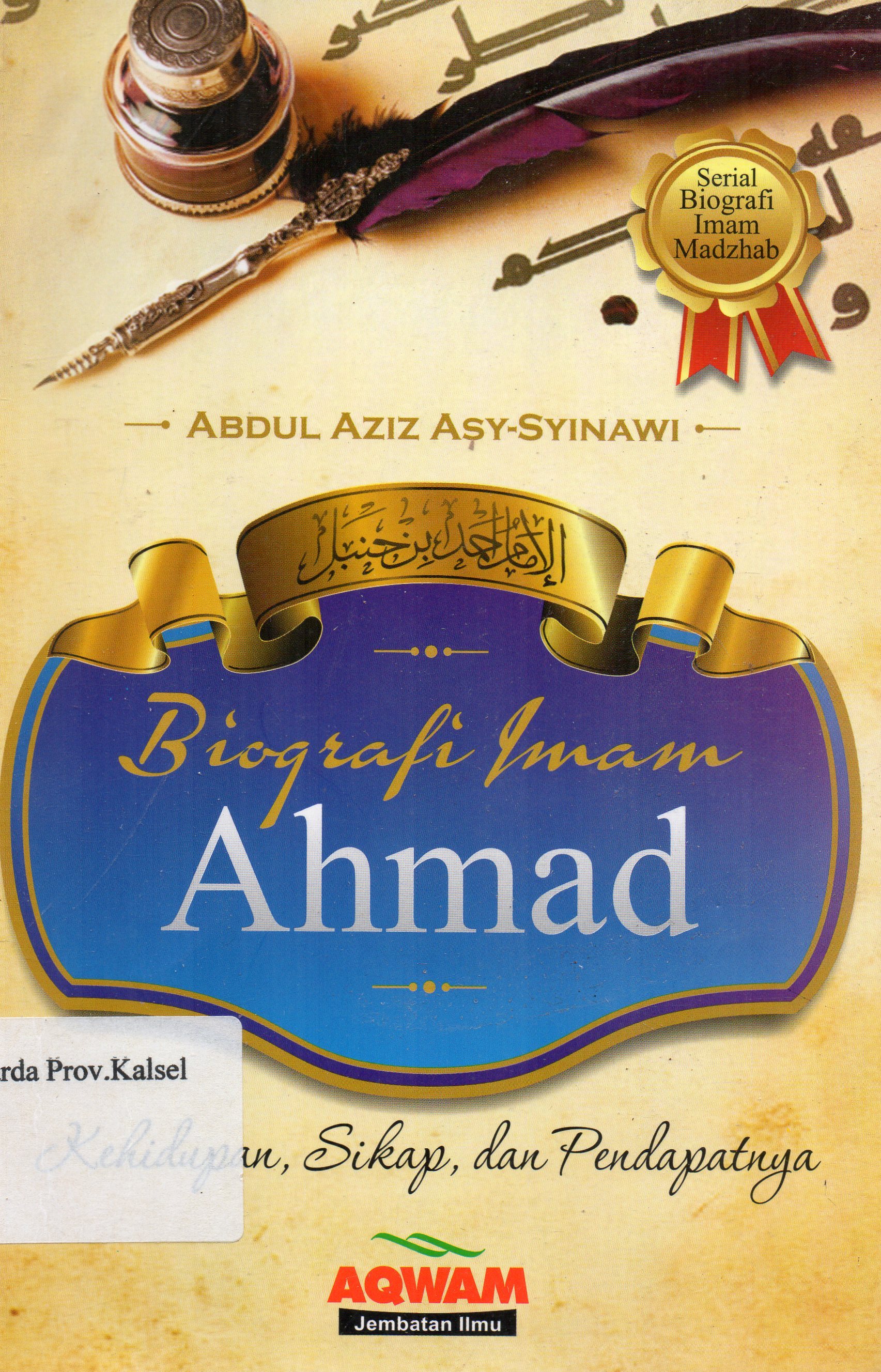 Cover Biografi Imam Ahmad / Abdul Aziz Asy-Syinawi ; alih bahasa, Umar Mujyahid.