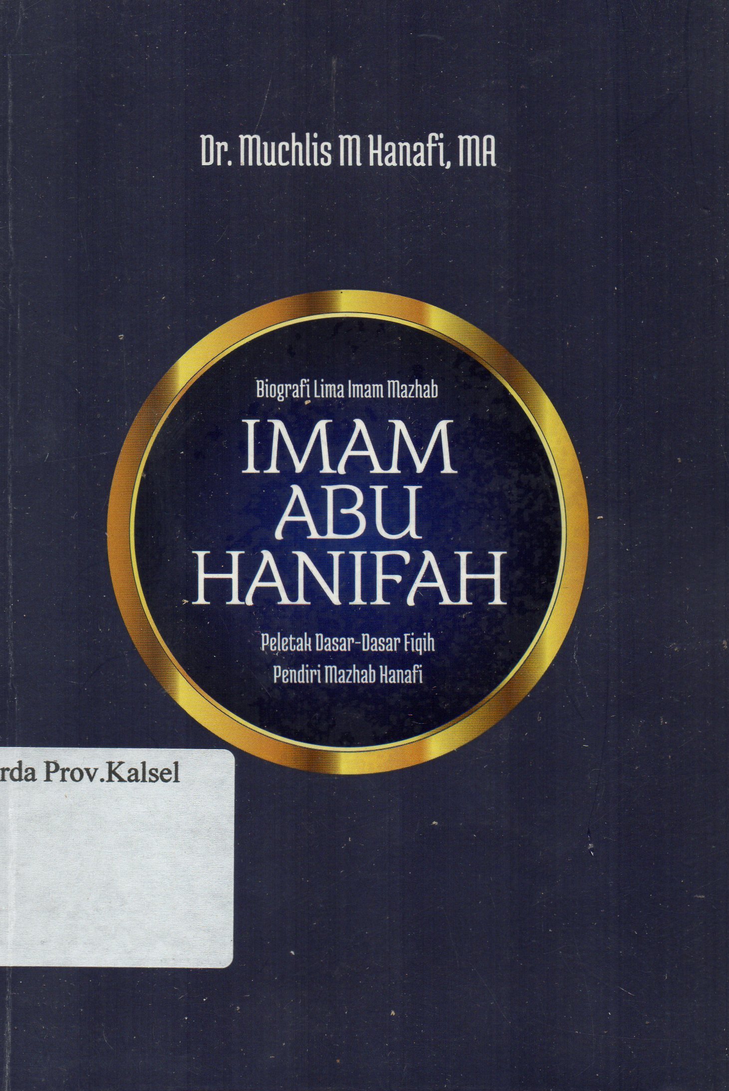 Cover Biografi lima Imam Mazhab : Imam Abu Hanifah peletak dasar-dasar fiqih pendiri Mazhab Hanafi / Muchlis M. Hanafi, Abdullah Abbas ; penyunting, Faiq Ihsan Anshori.