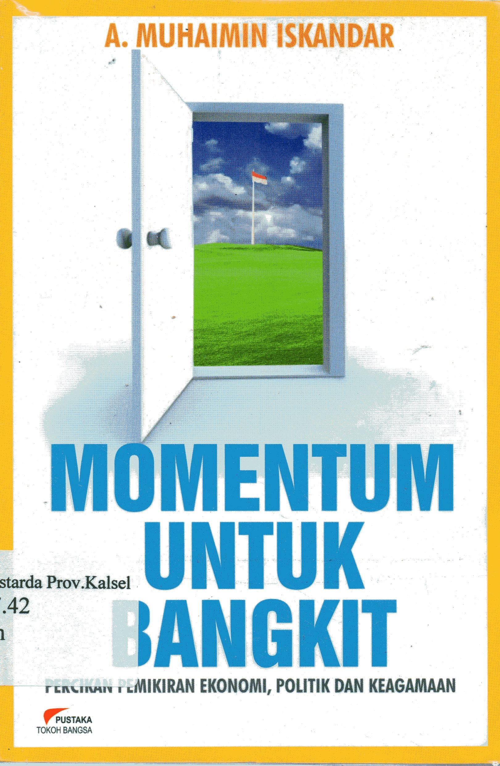 Cover Momentum untuk bangkit : Percikan pemikiran ekonomi, politik, dan keagamaan / A. Muhaimin Iskandar ; editor, Umaruddin Masdar.