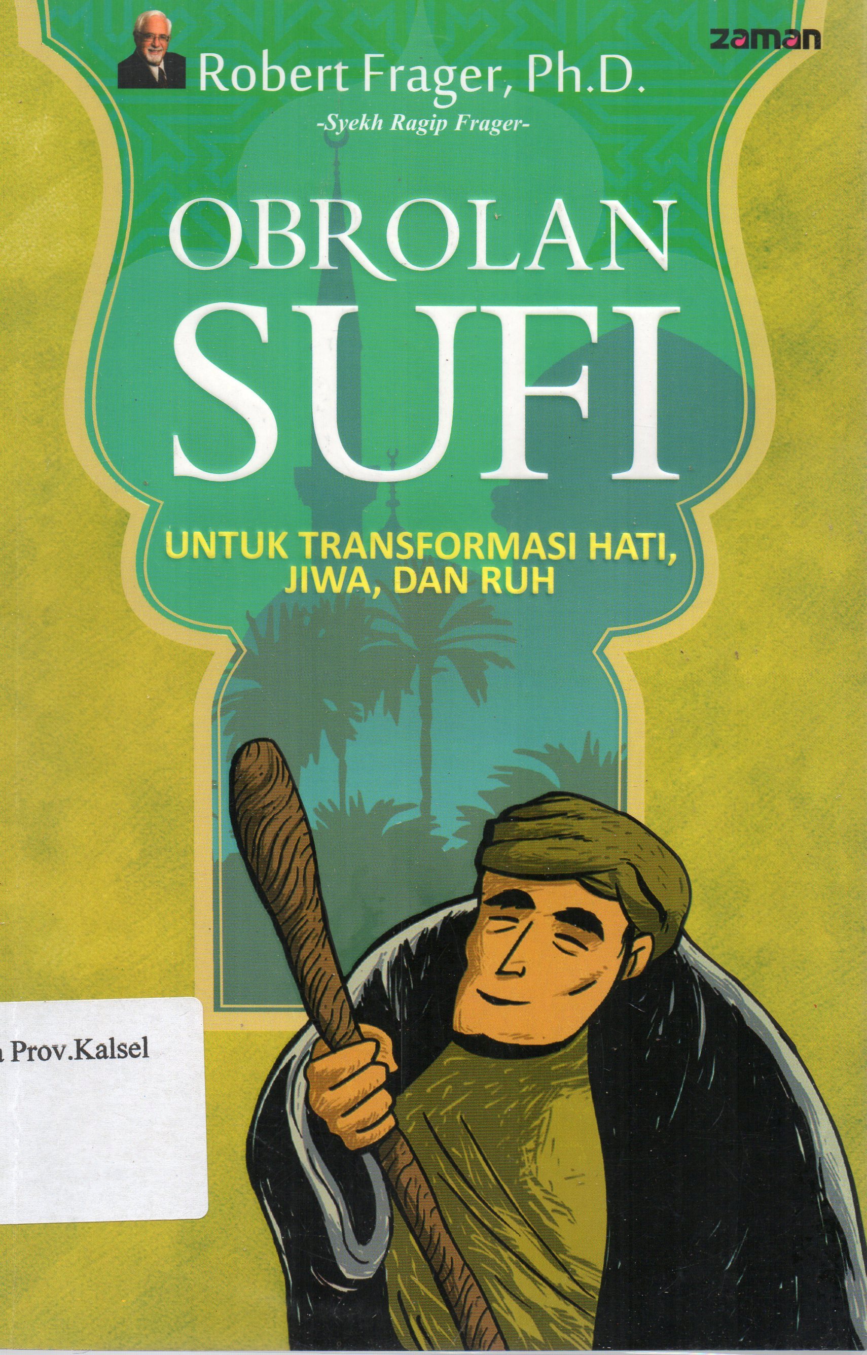Cover Obrolan Sufi untuk Transformasi Hati, JIwa dan Ruh / Robert Frager ; penerjemah, Hilmi Akmal ; penyunting, Dedi Slamet Riyadi.