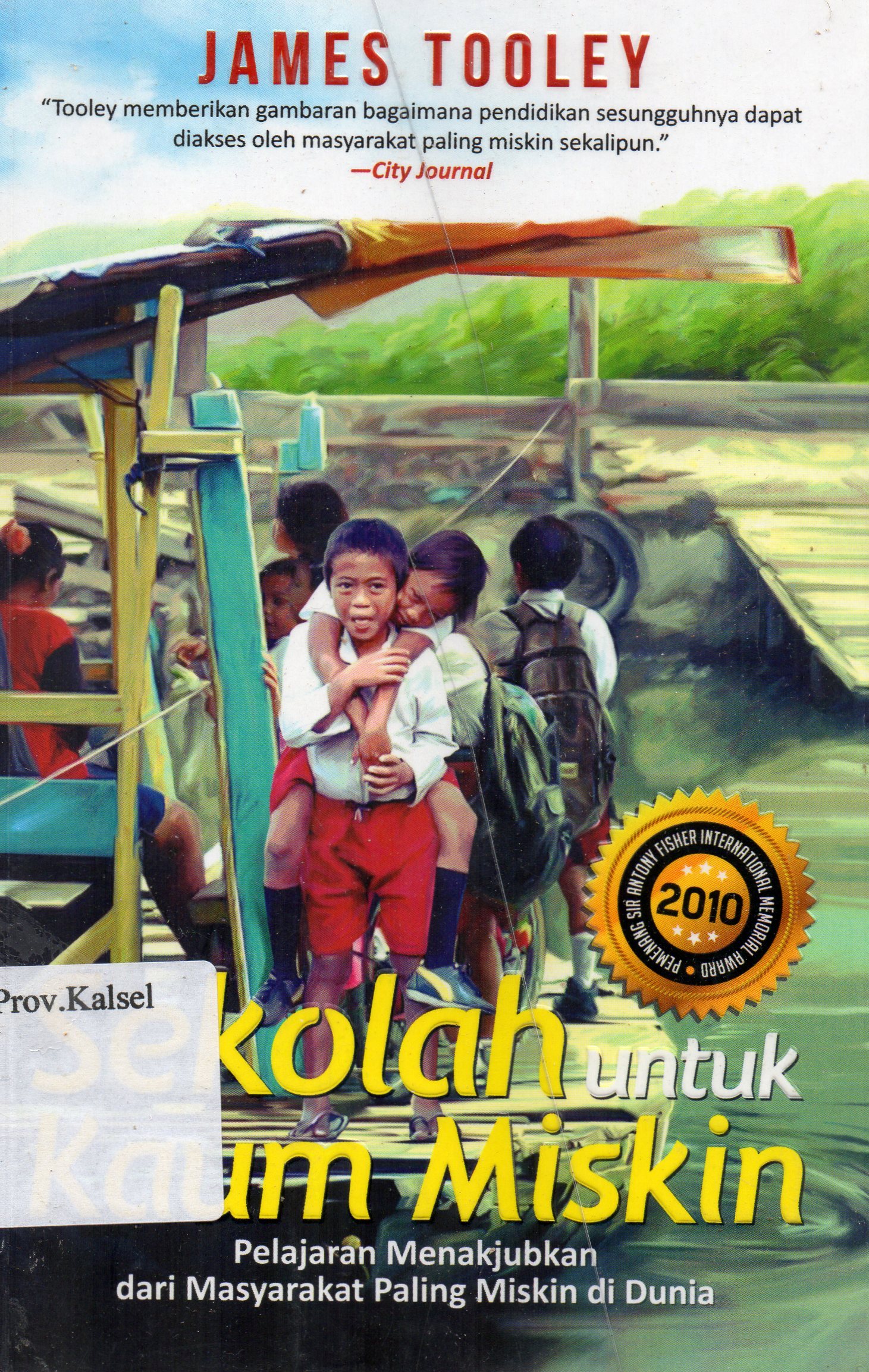 Cover Sekolah untuk Kaum Miskin : Pelajaran Menakjubkan dari Masyarakat Paling Miskin di Dunia / James Tooley ; penerjemah, Adi Toha ; editor, Indi Aunullah.