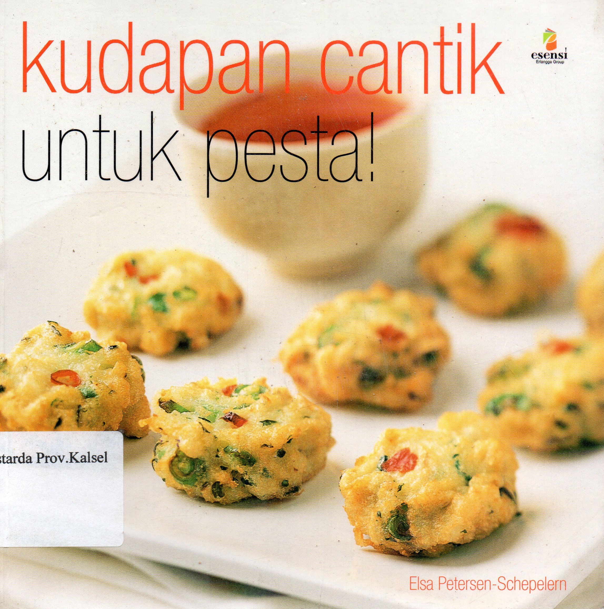 Cover Kudapan cantik untuk pesta ! / Elsa Petersen-Schepelem ; penerjemah, Inswasti Cahyani ; editor, Dyah Novieta Handayani, Theresia Vini S.
