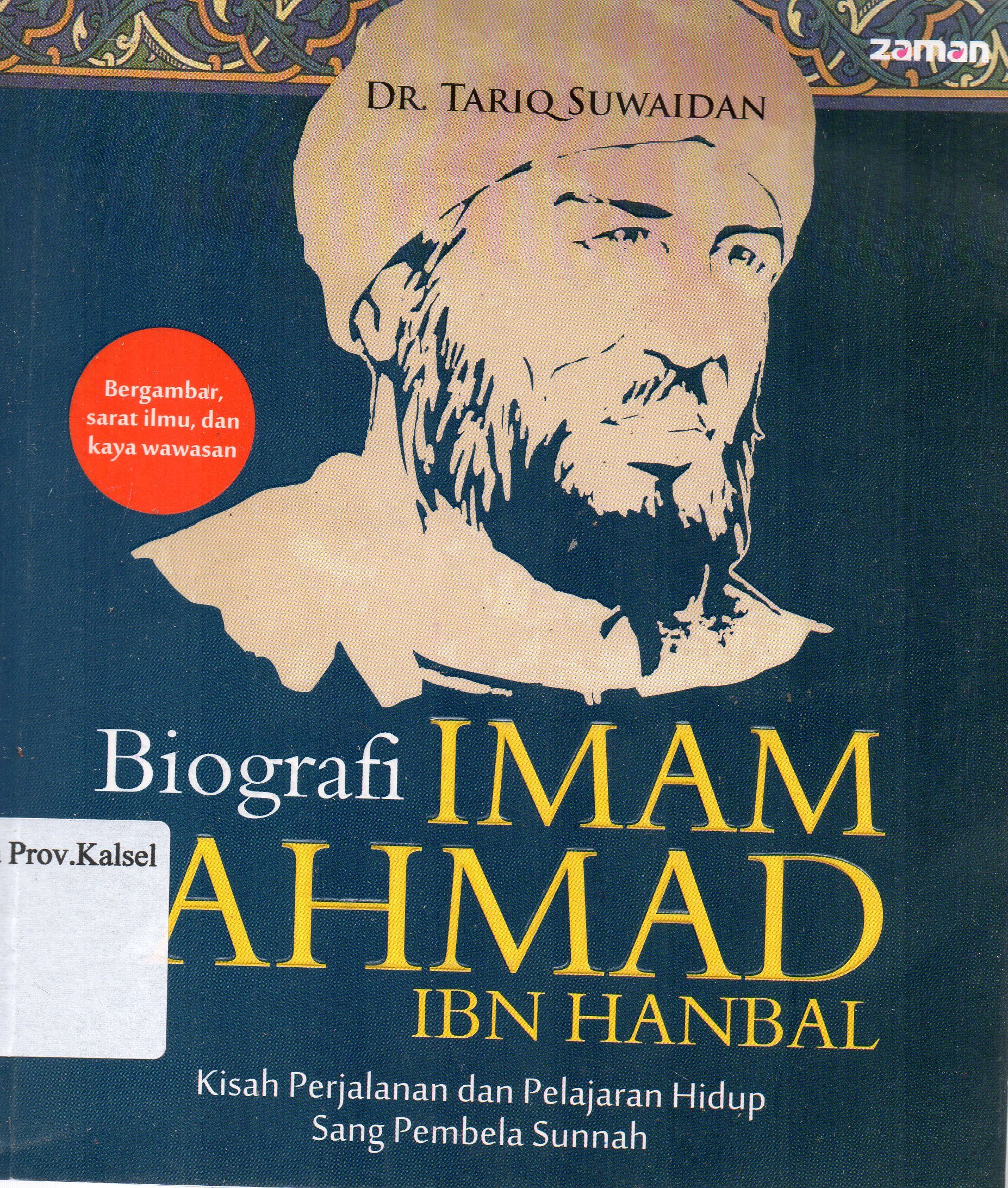 Cover Biografi Imam Ahmad Ibn Hambal : Kisah perjalanan dan pelajaran hidup sang pembela sunnah / Tariq Suwaidan ; penerjemah, Imam Firdaus ; penyunting, Fajar Kurnianto.