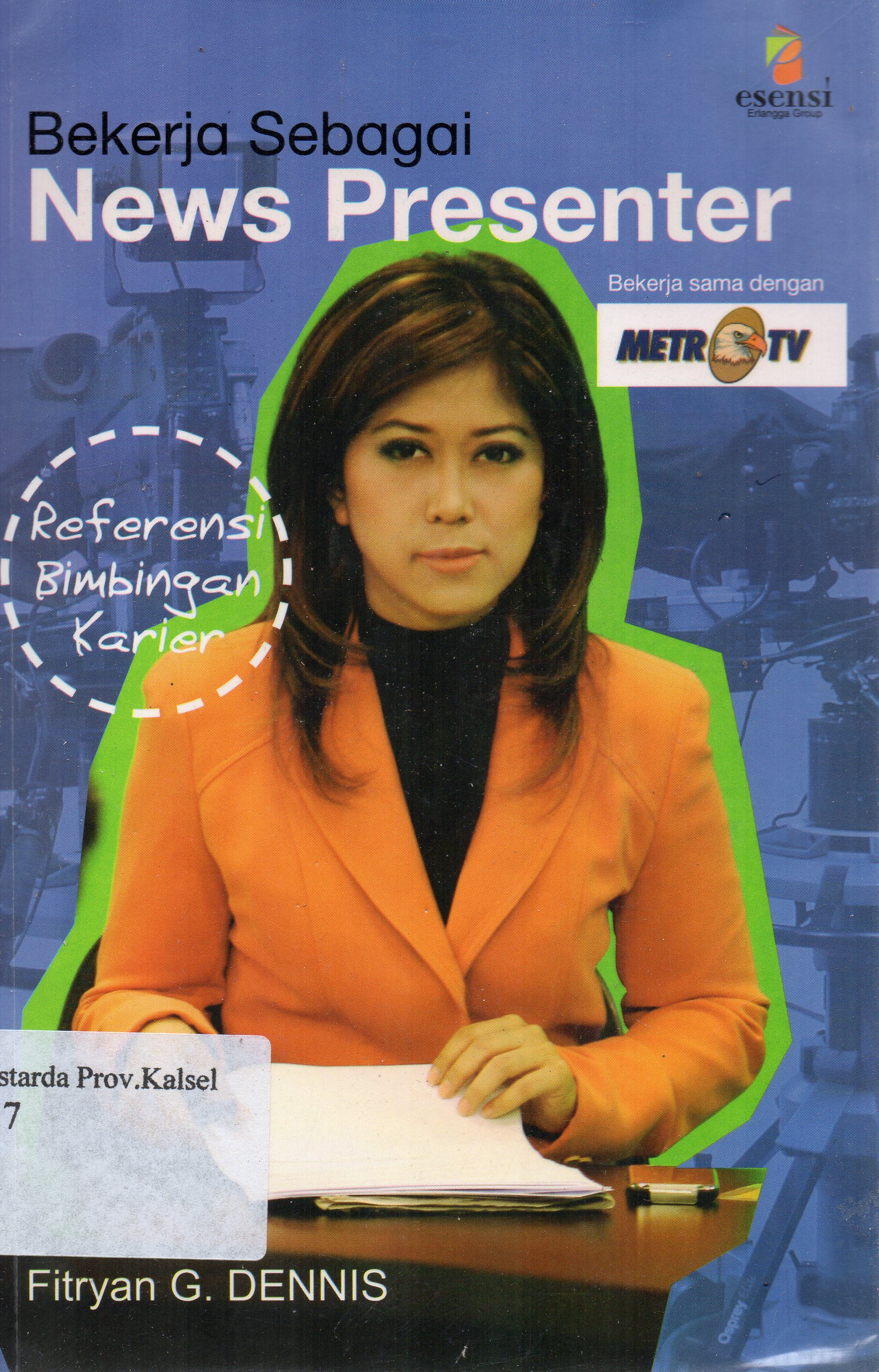 Cover Bekerja sebagai news presenter / Fitryan G. Dennis ; editor, Audina Furi Nirukti.