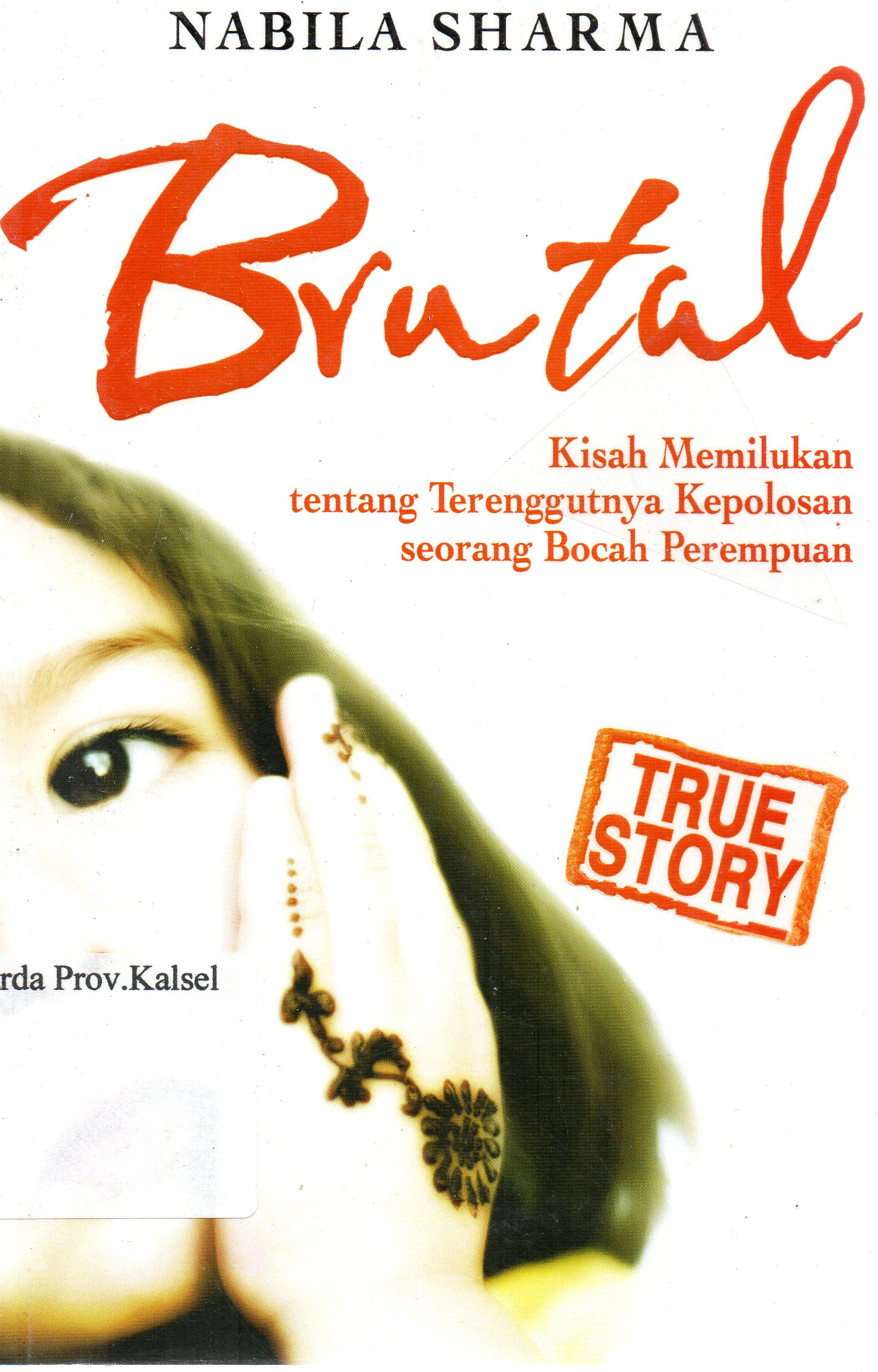 Cover Brutal : Kisah memilukan tentang terenggutnya kepolosan seorang bocah perempuan / Nabila Sharma ; penerjemah, Fahmy Yamani ; editor, Asep Sopyan.