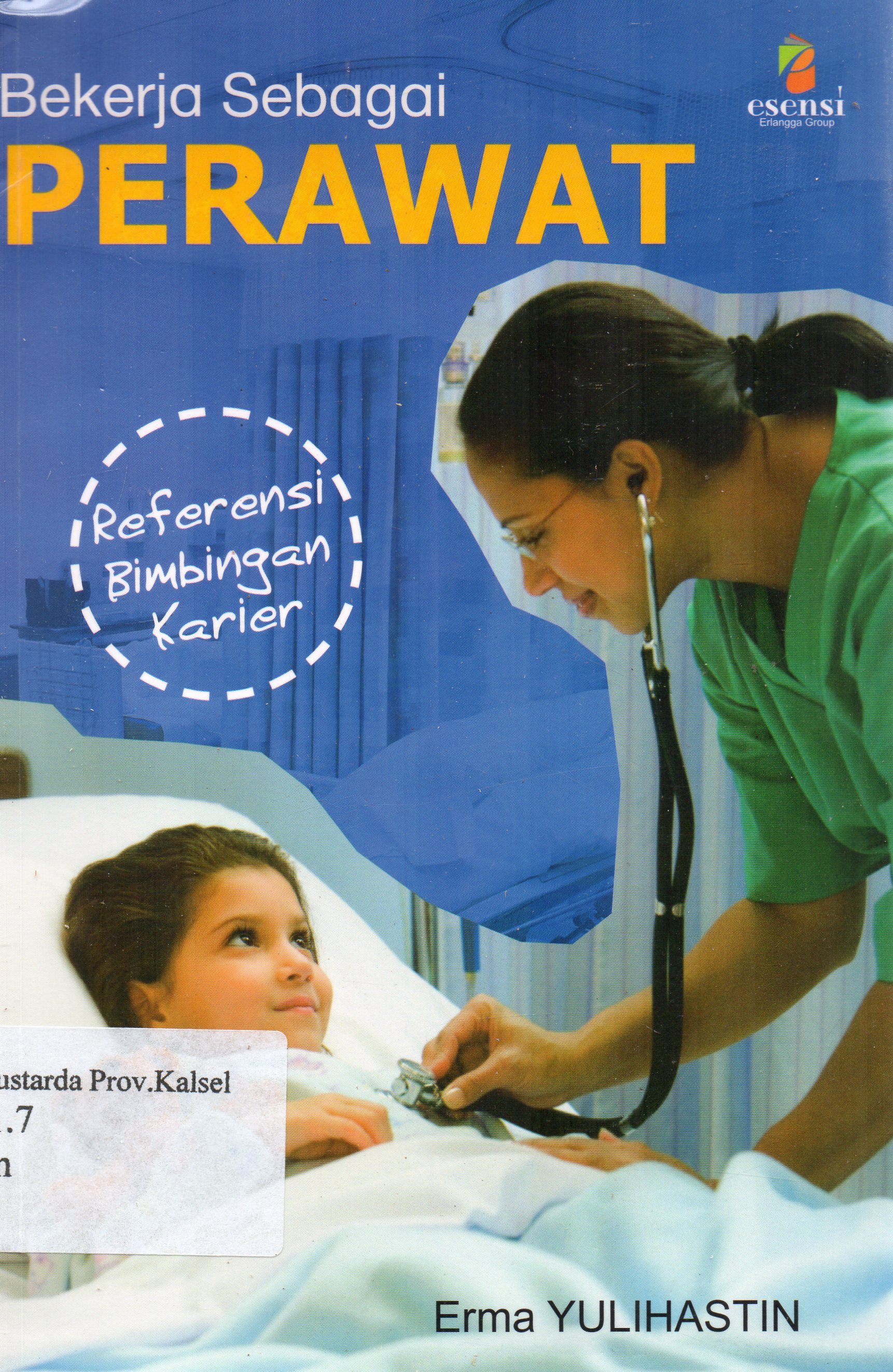 Cover Bekerja sebagai perawat / Erma Yulihastin ; editor, Debora Suryani F. Situmorang..