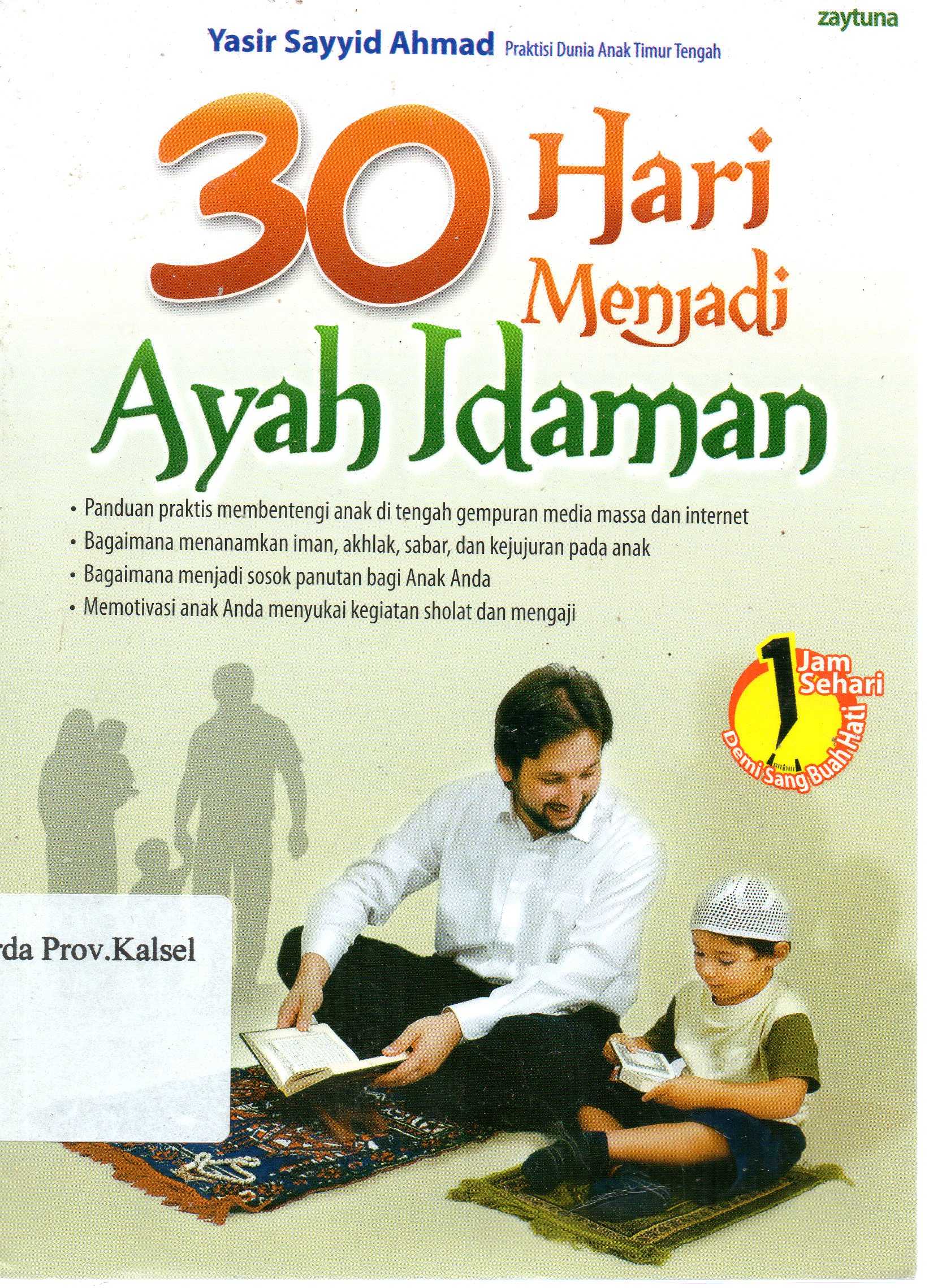 Cover 30 Hari menjadi ayah idaman / Yasir Sayyid Ahmad ; penerjemah, Jemmy Hendiko ; penyunting, Ahmad Shiroj.