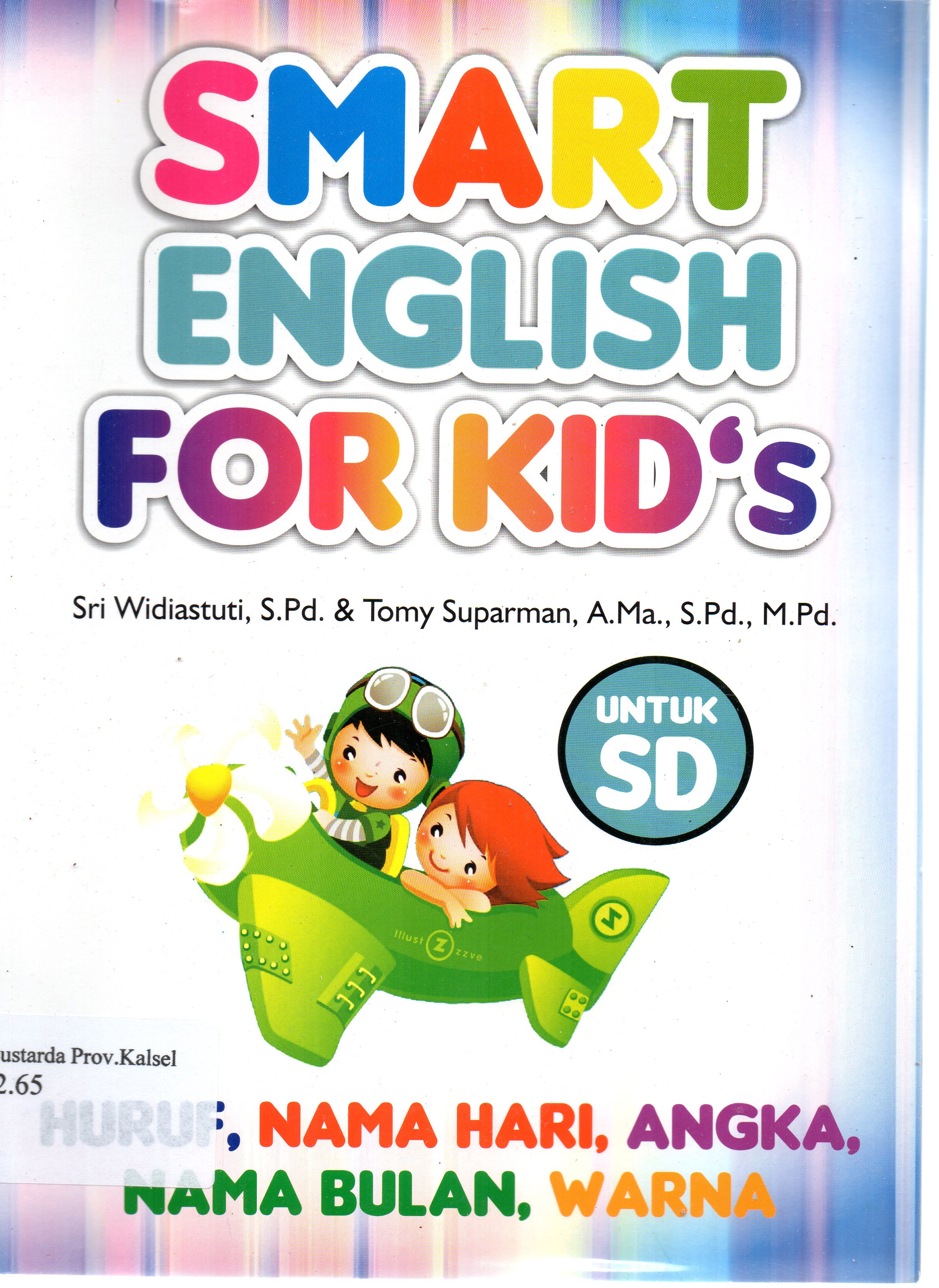 Cover Smart English For Kid's : Huruf, Nama, Angka, Nama Bulan, Warna / Sri Widiastusti, Tomy Suparman ; penyunting, Aprina Tri Retnaningrum.