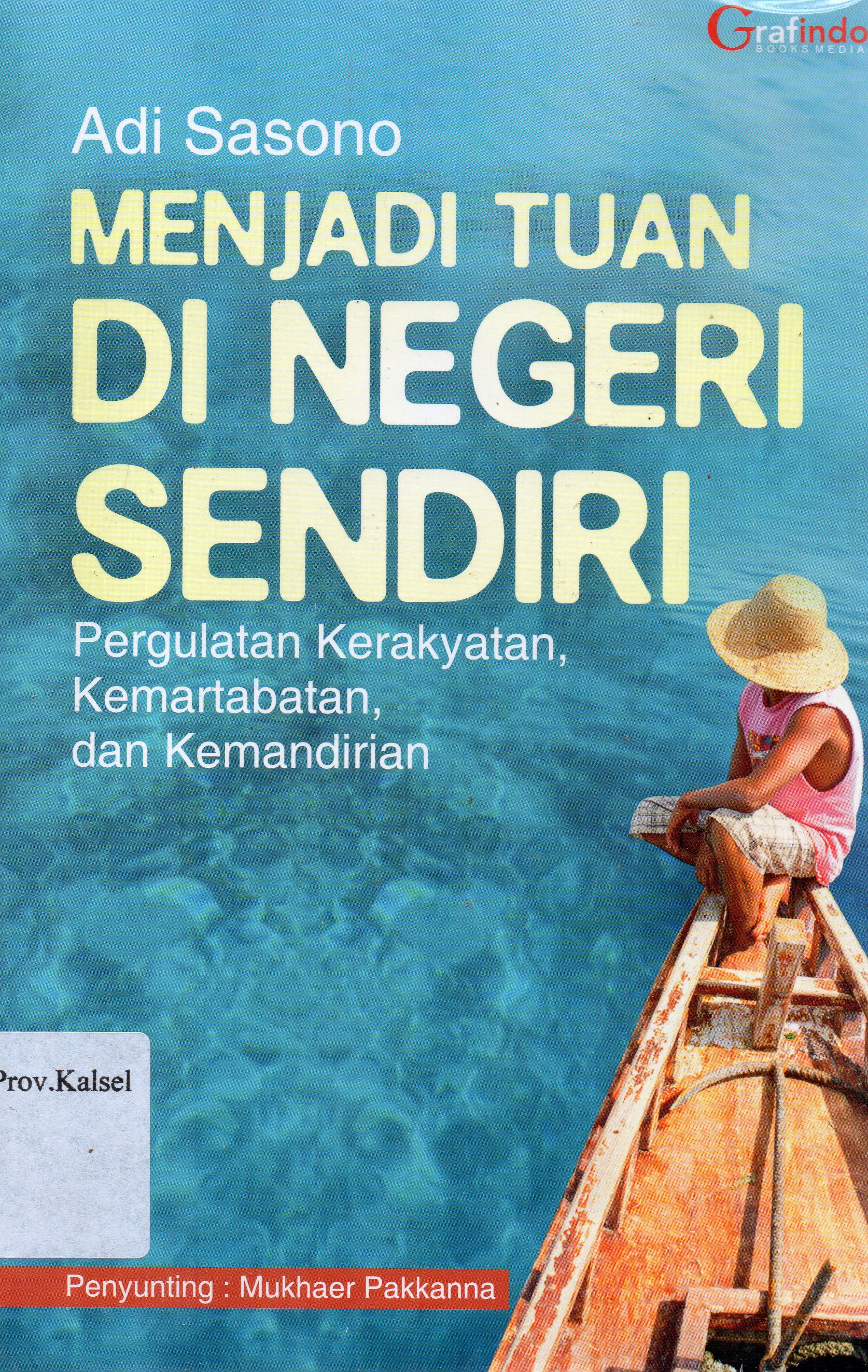 Cover Menjadi Tuan di Negeri Sendiri : Pergulatan Kerakyatan, Kemartabatan, dan Kemandirian / Adi sasono ; penyunting, Mukhaer Pakkanna.
