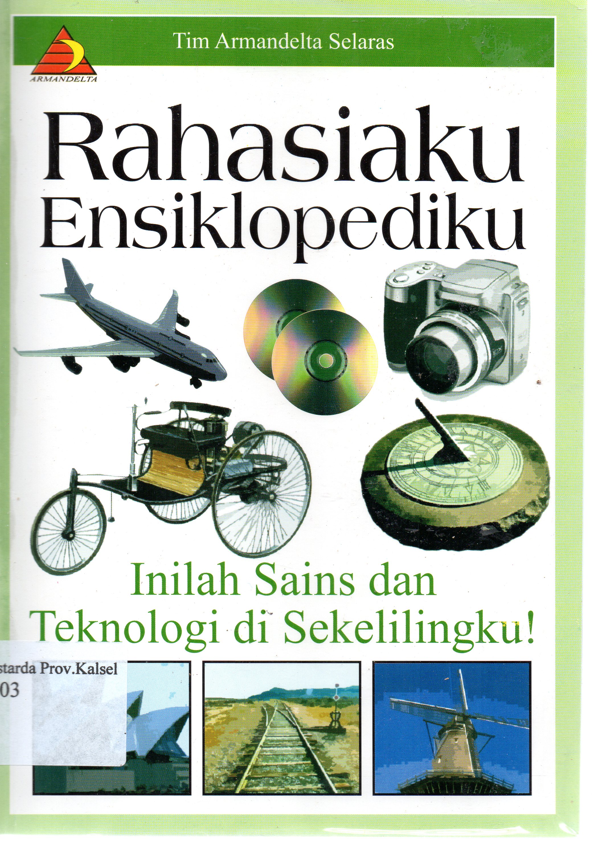 Cover Rahasiaku ensiklopediku : Inilah sains dan teknologi di sekelilingku ! / Tim Armandelta ; editor, Eko Praptanto.