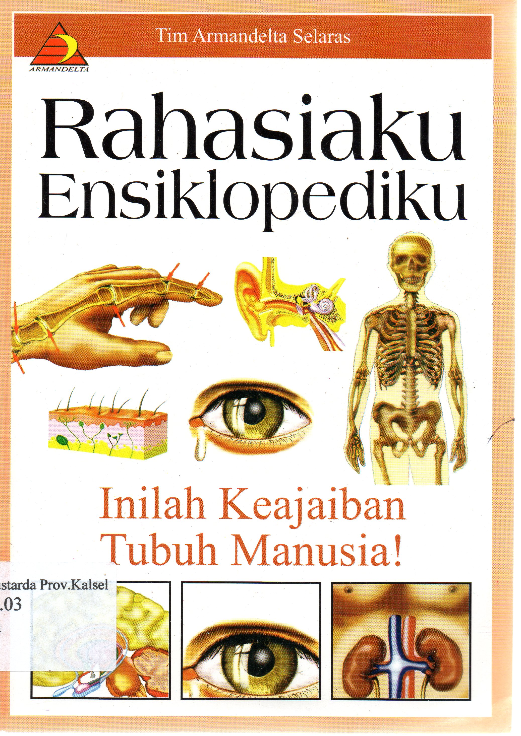 Cover Rahasiaku ensiklopediku : Inilah keajaiban tubuh manusia ! / Tim Armandelta ; editor, Eko Praptanto.