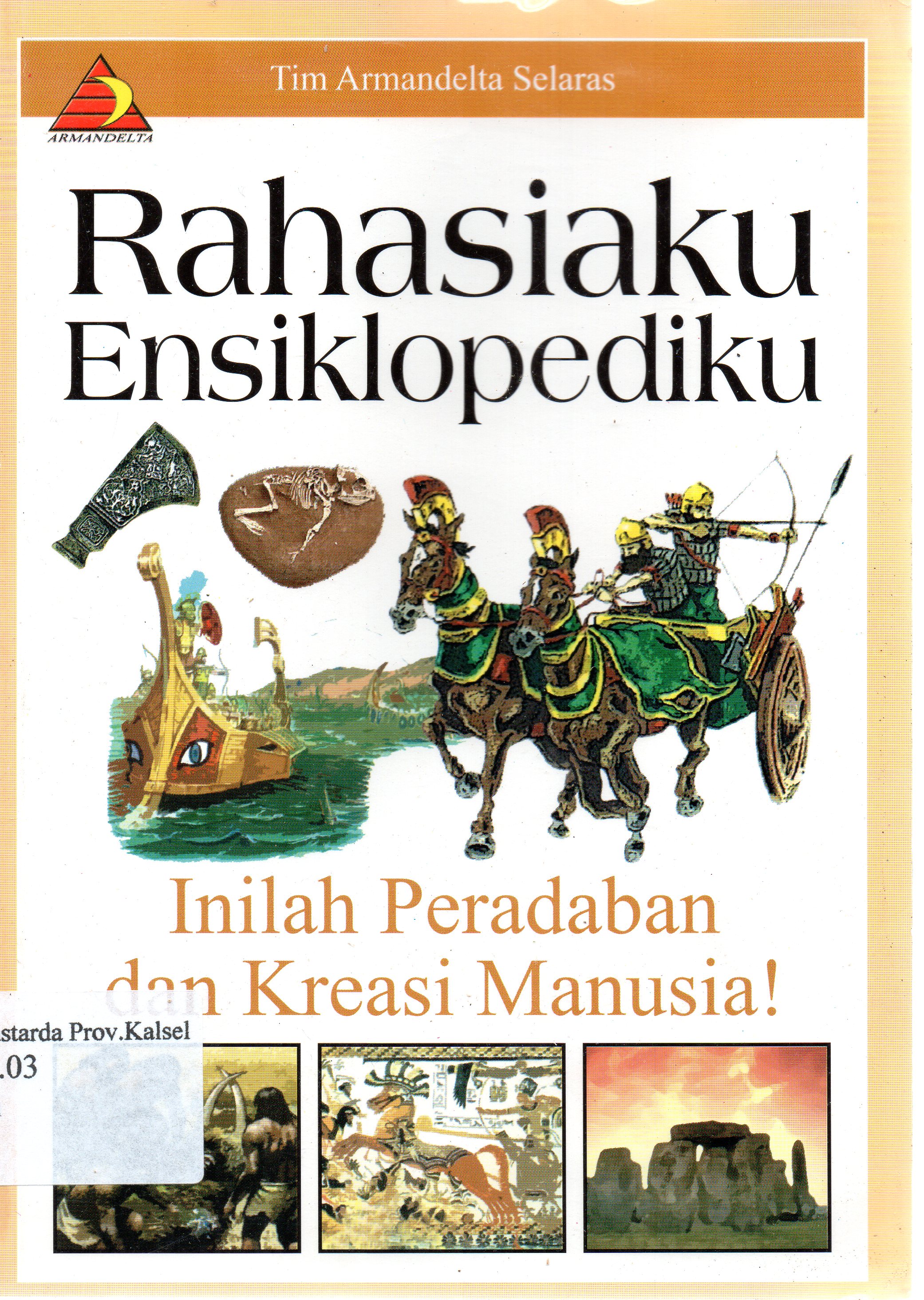 Cover Rahasiaku ensiklopediku : Inilah peradaban dan kreasi manusia ! / Tim Armandelta ; editor, Eko Praptanto.