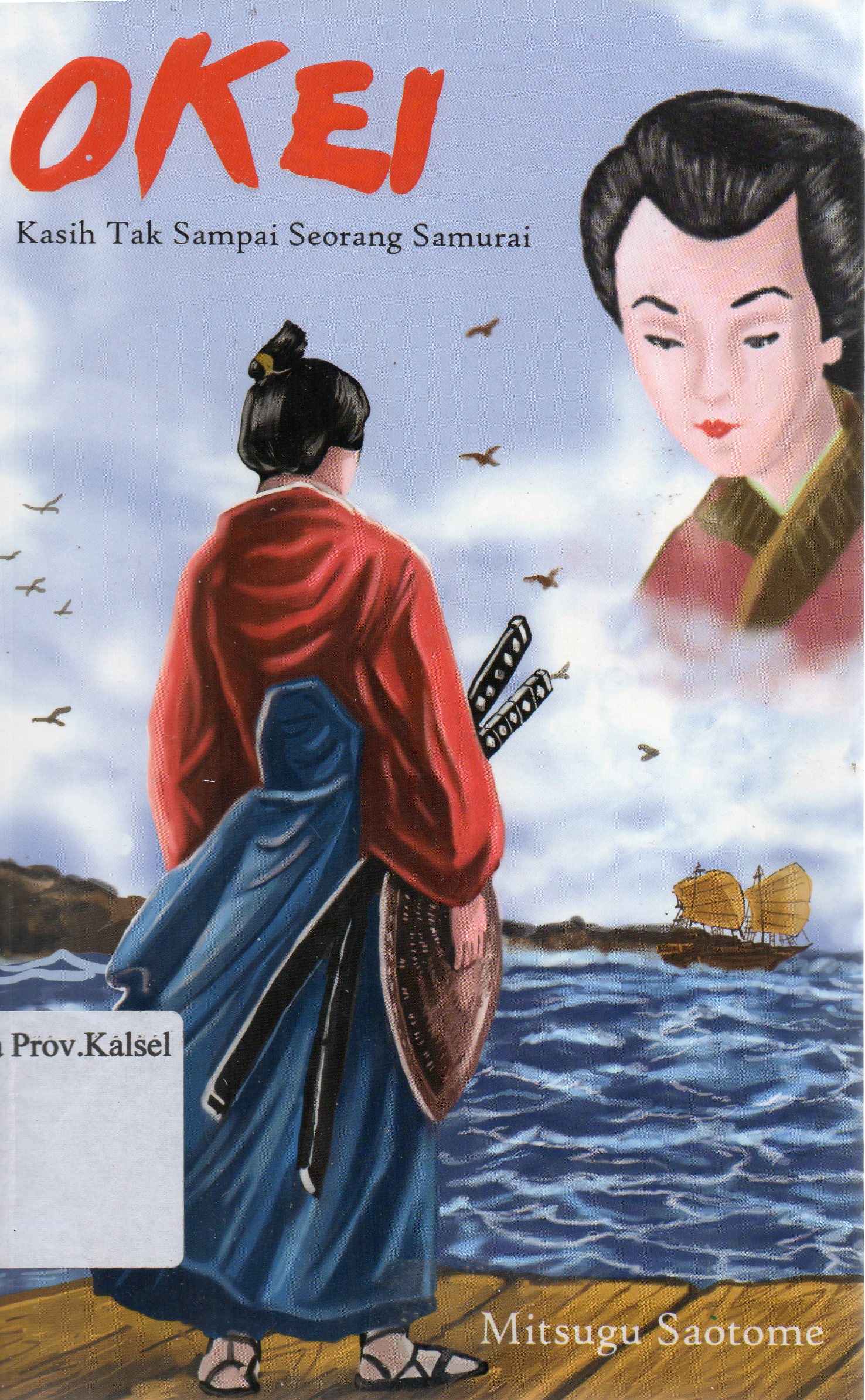 Cover Okei :  Kasih tak sampai seorang samurai / Mitsugu Saotome ; penerjemah, Istiani Prajoko.